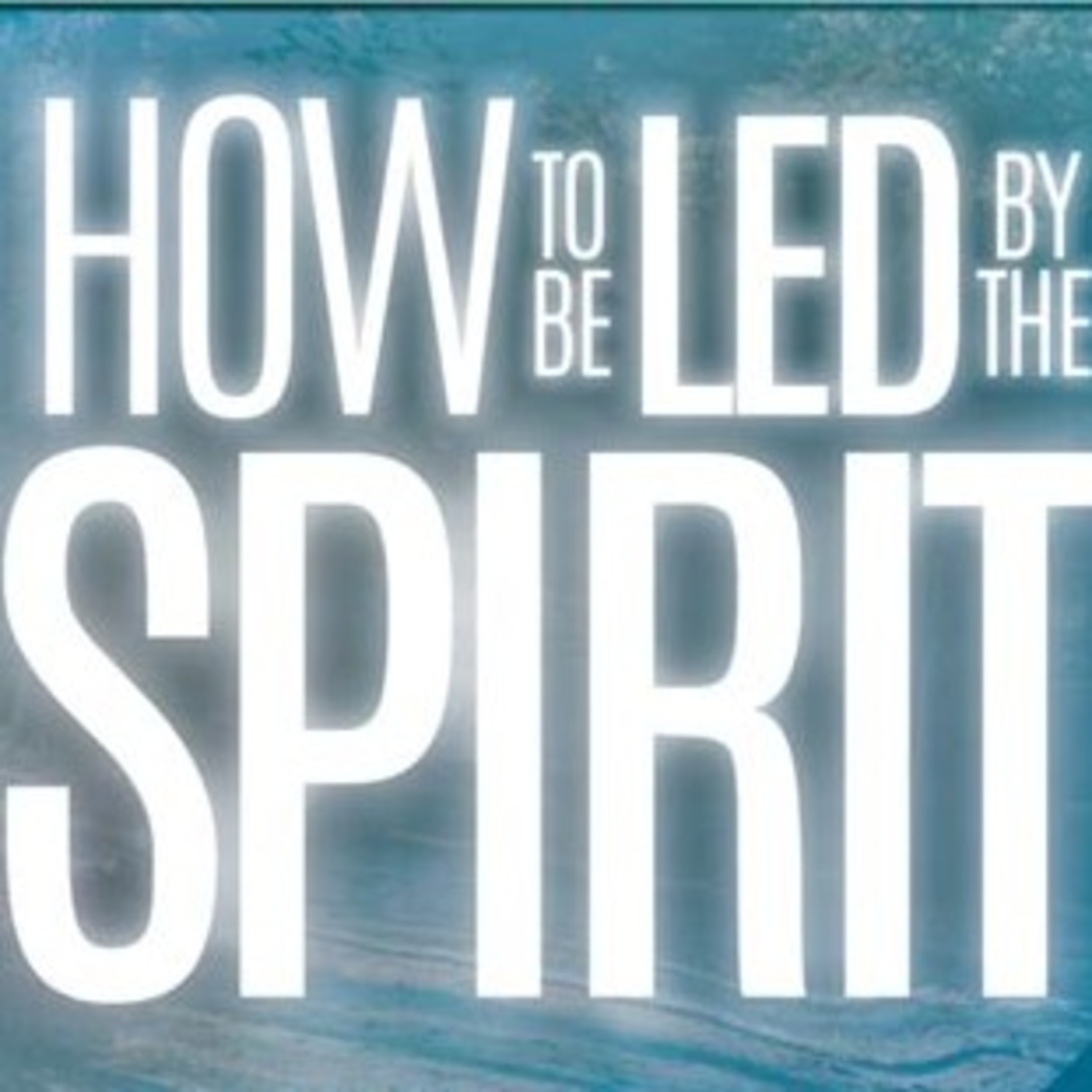 How To Be Led By The Holy Spirit  episode artwork