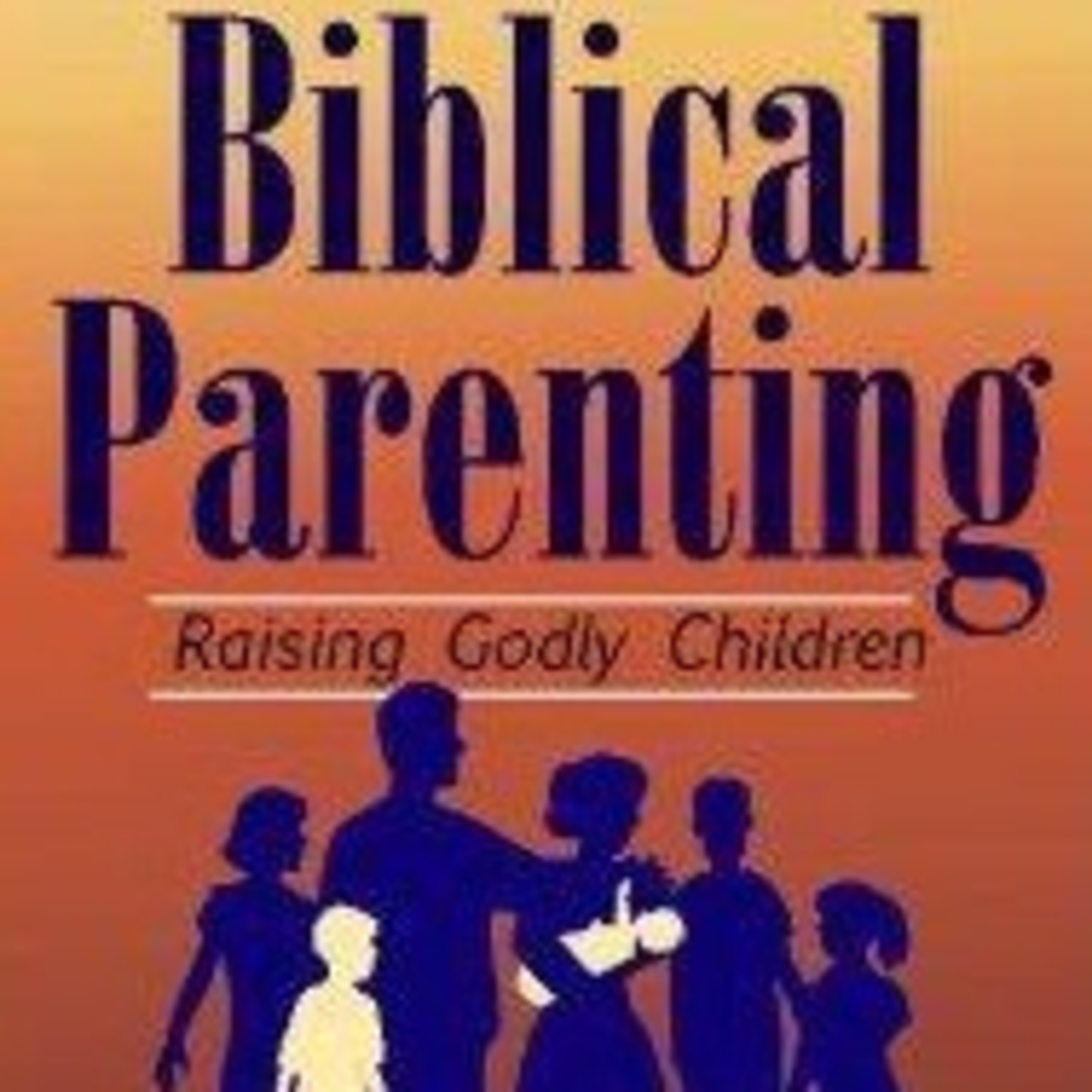 Biblical Principles For Parenting & Raising Children  episode artwork