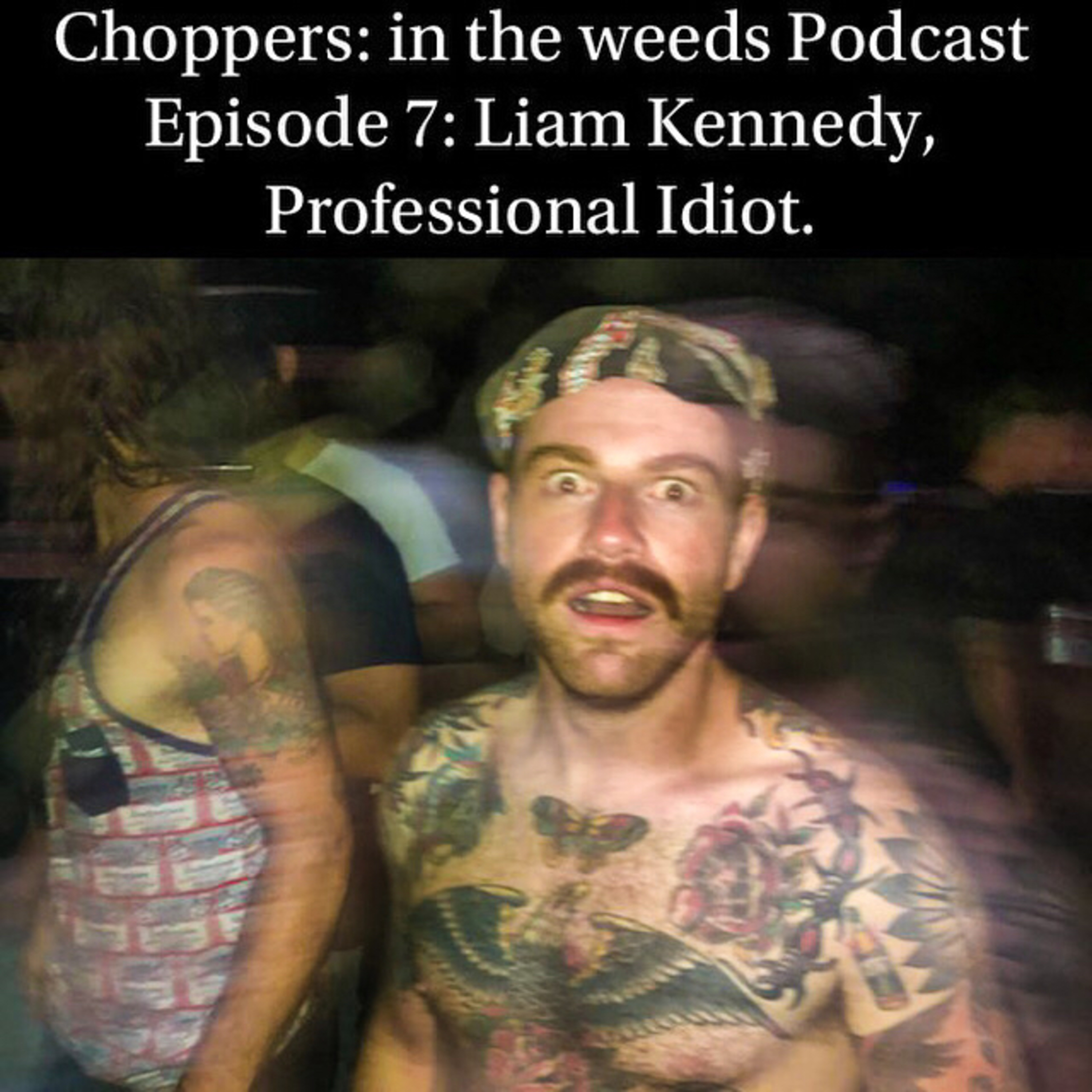 Episode 7: Liam Kennedy, Professional Idiot.  episode artwork