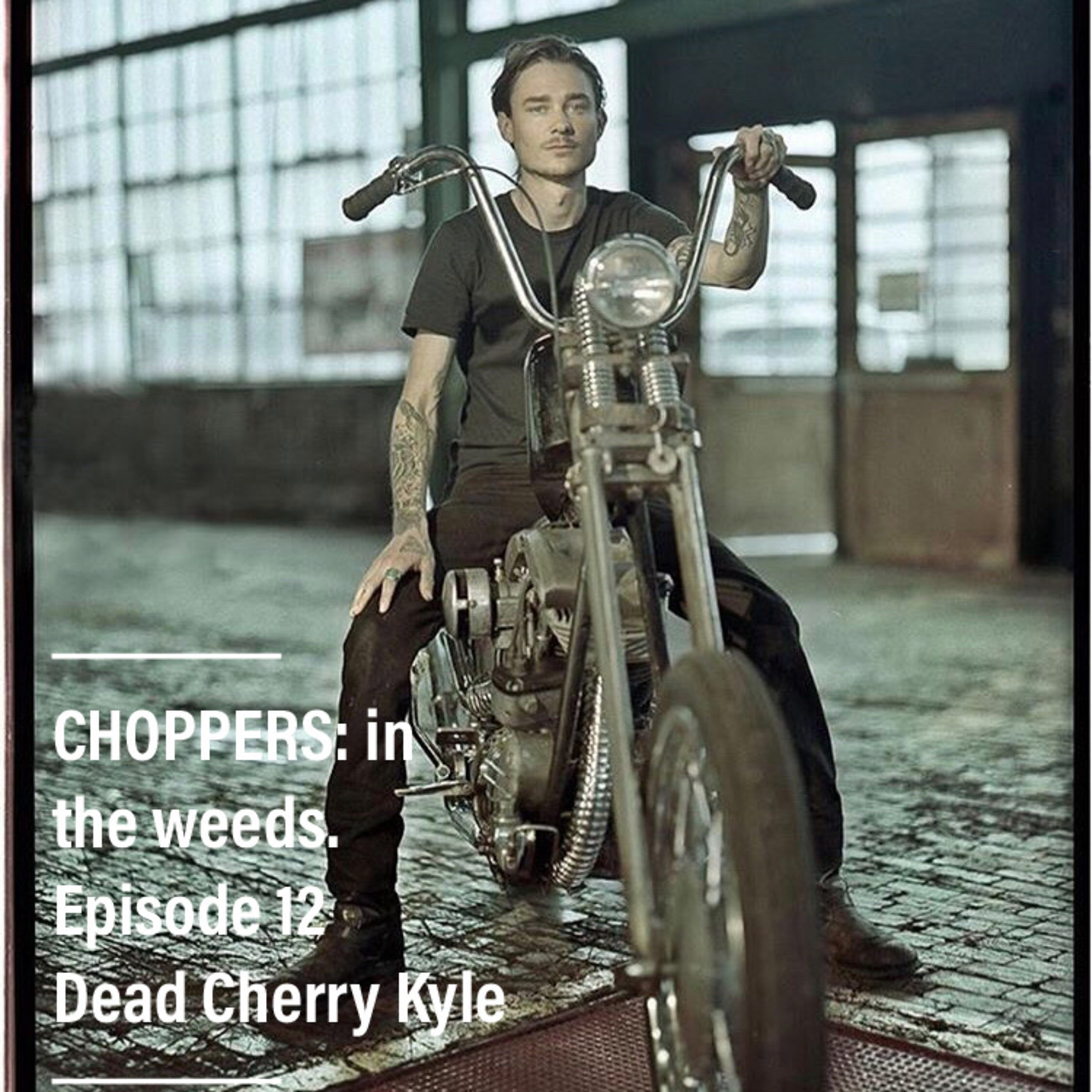 CHOPPERS: in the weeds. Episode 12, Dead Cherry Kyle episode artwork