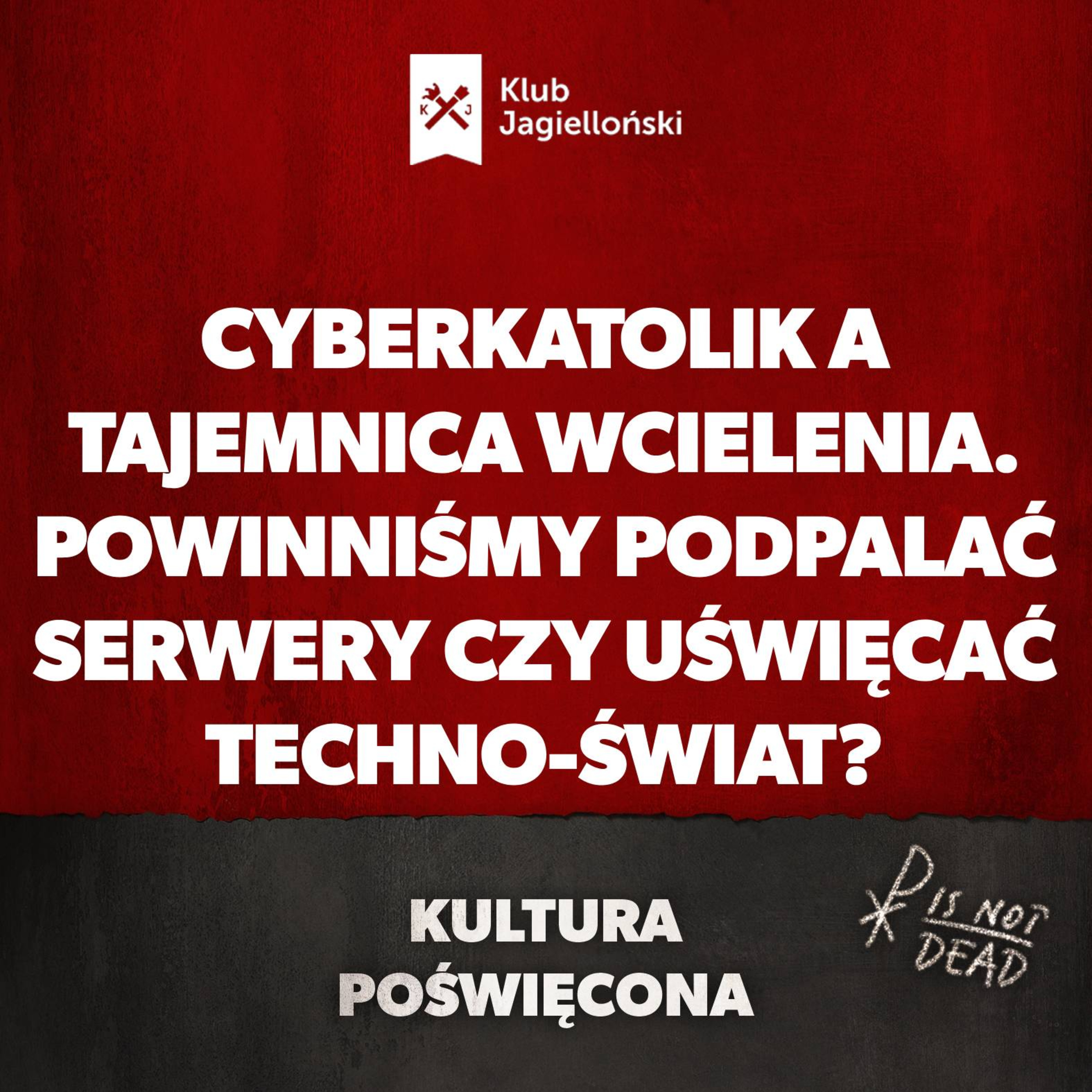 Cyberkatolik a tajemnica Wcielenia. Powinniśmy podpalać serwery czy uświęcać techno-świat? episode artwork