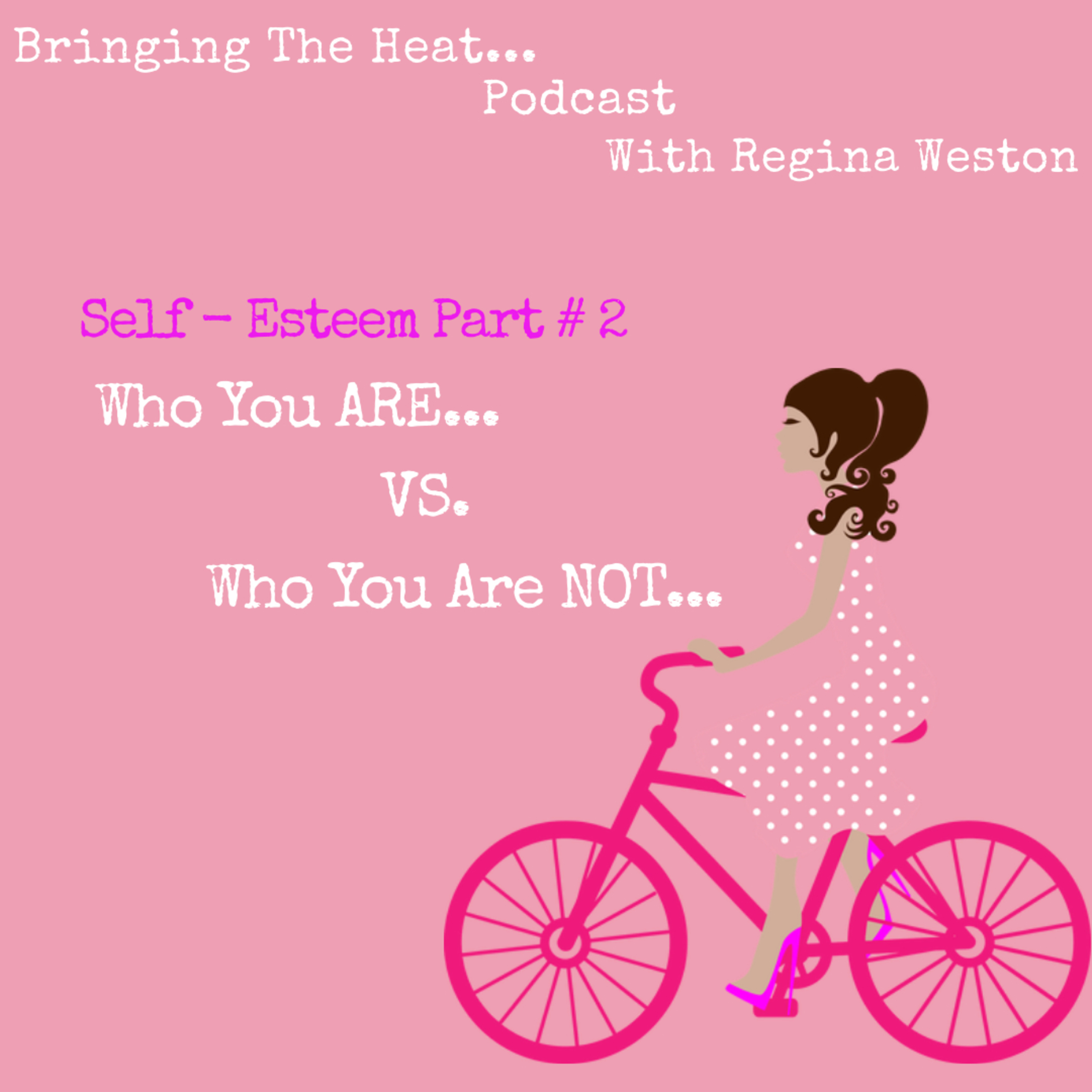 Bringing The Heat Podcast With Regina Weston