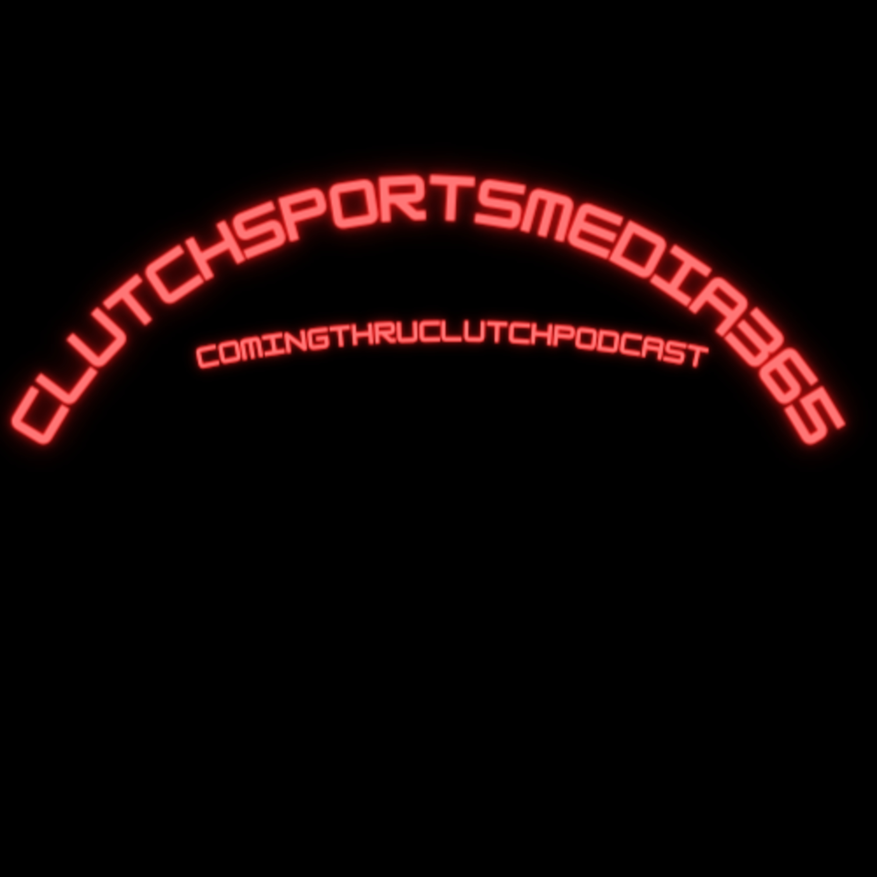 Clutch Sports Media 365 The Coming Thru Clutch Podcast