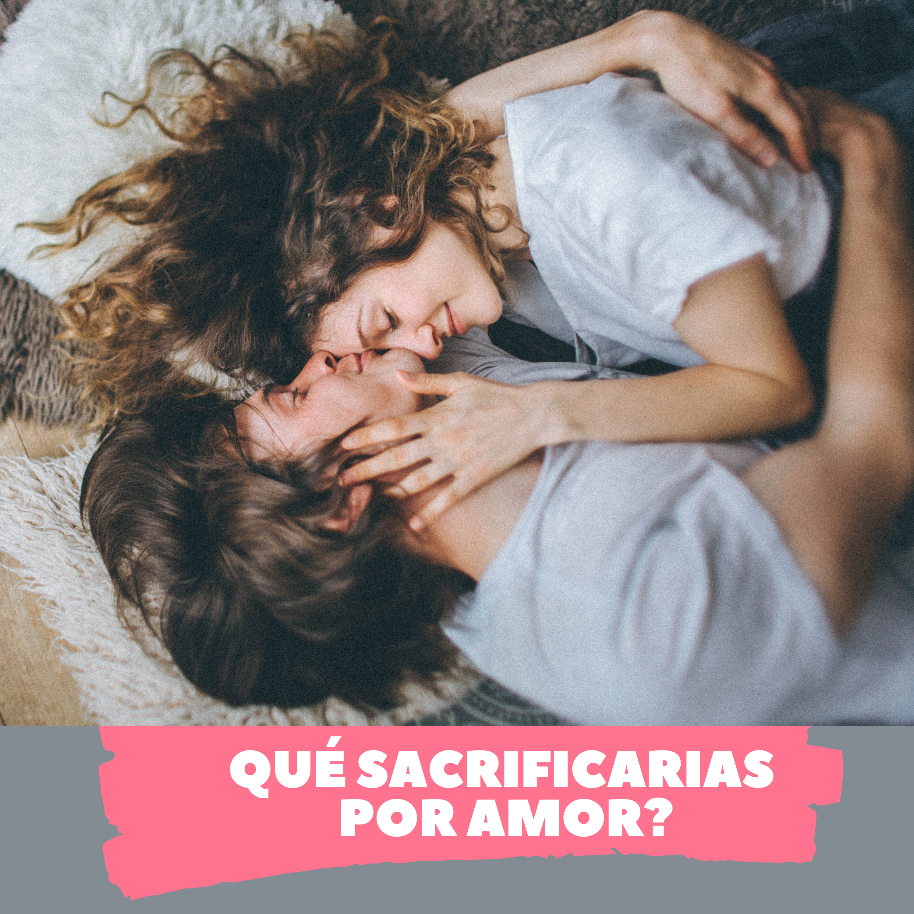 Que se debe sacrificar por amor?