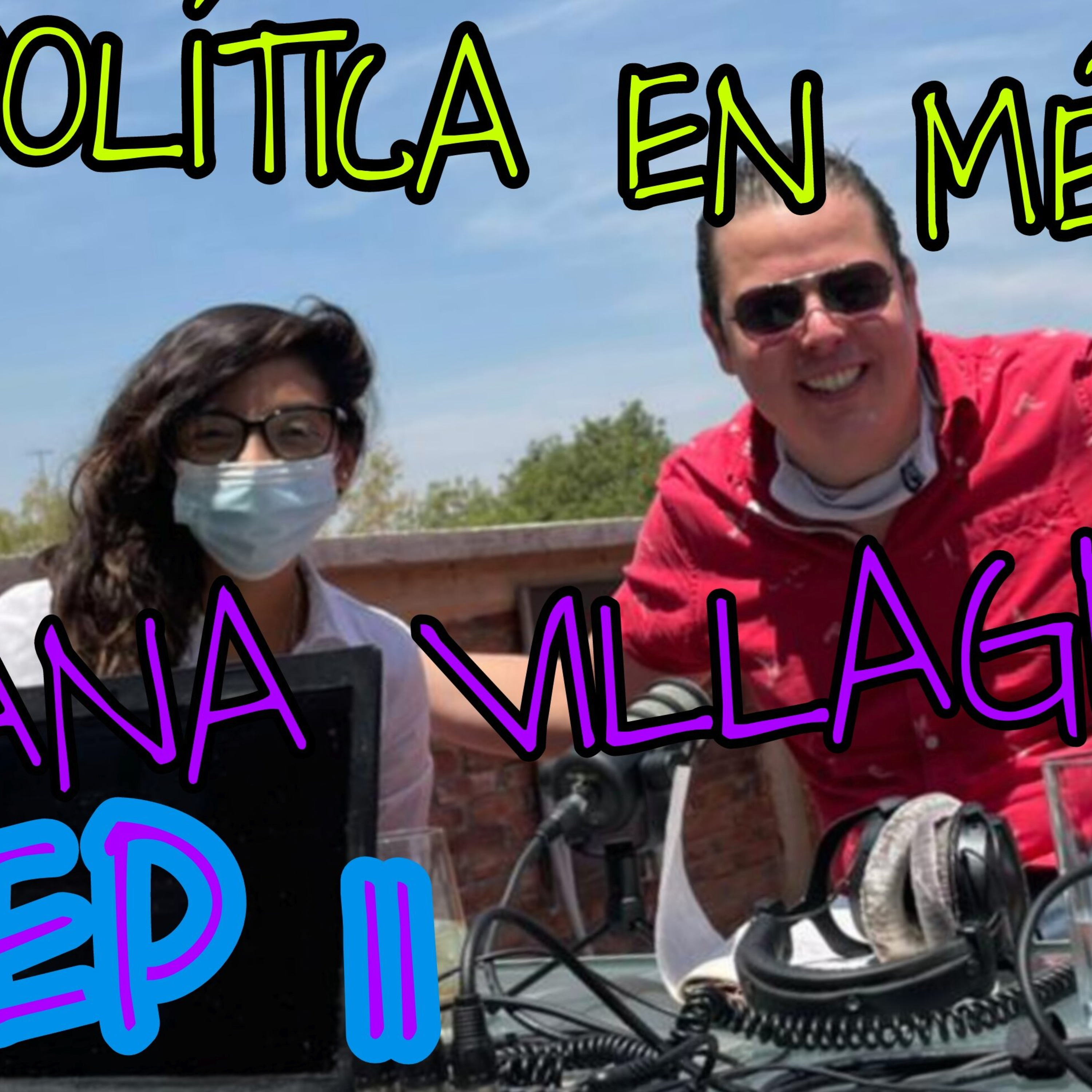 EP 11 CON ANA VILLAGRÁN,HABLAMOS DE LÓPEZ OBRADOR, LA 4 T, POLÍTICA EN MÉXICO, FEMINISMO Y MOVILIDAD