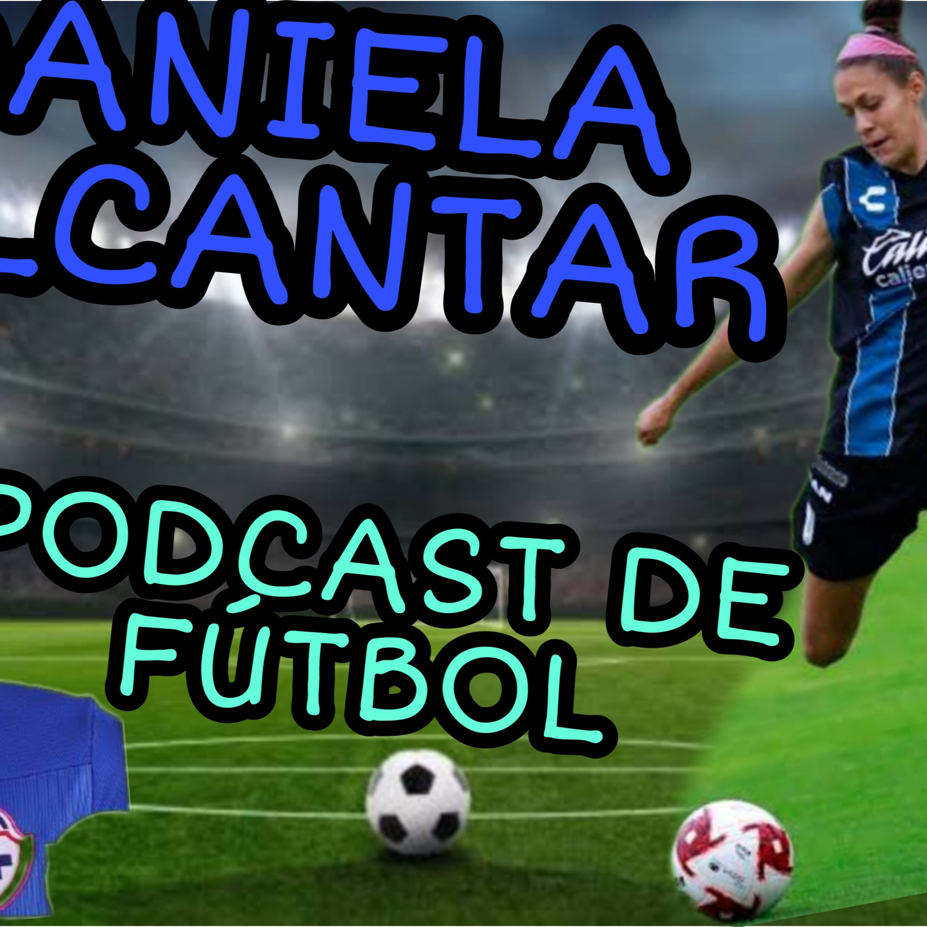 EP 18 DANIELA ALCANTAR,FÚTBOL,CARRERA,JUGAR EN CRUZ AZUL SELECCIÓN|HABLAMOS DE DESIGUALDAD DE GÉNERO