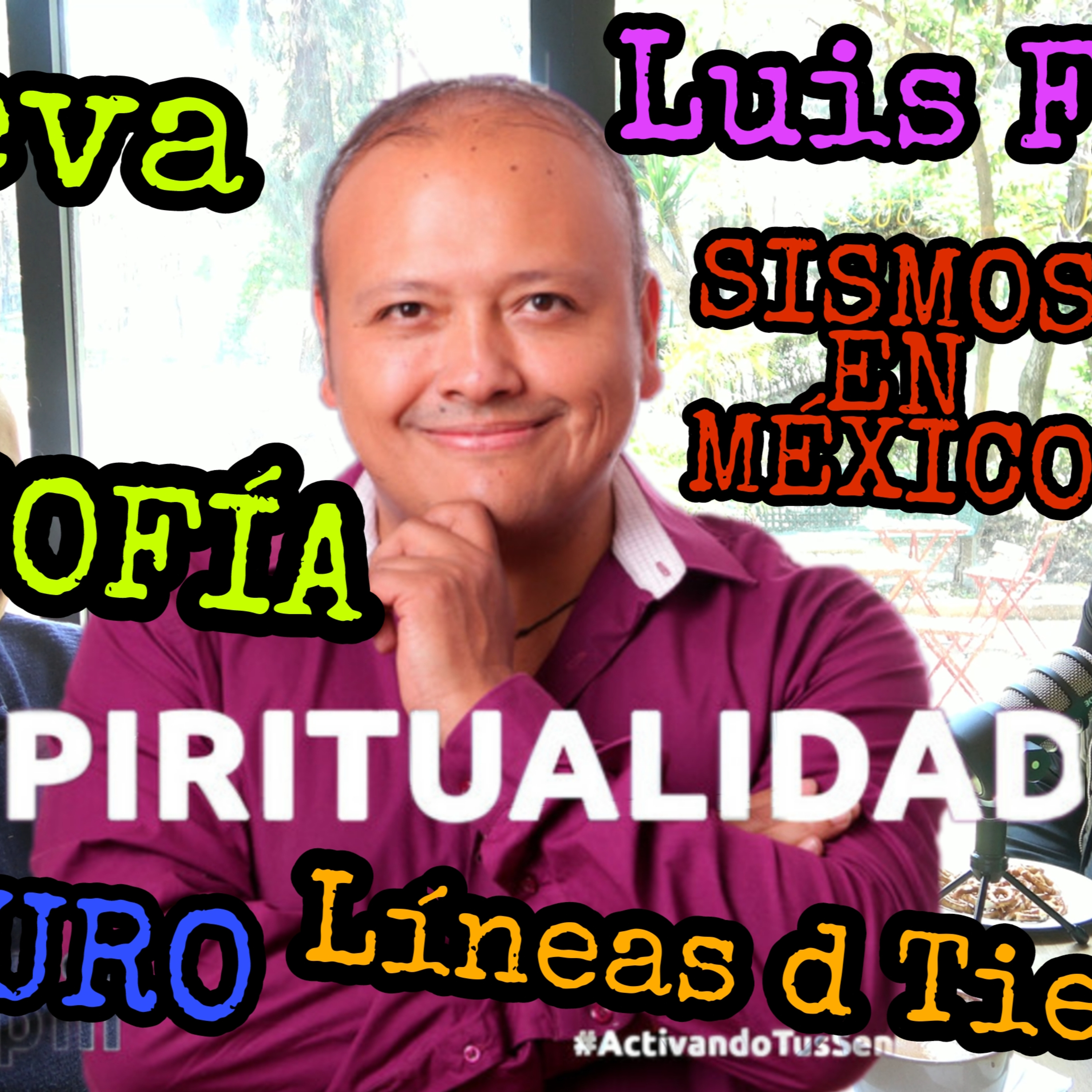 LUIS FLORES NUEVA TEOSOFÍA,LÍNEAS de TIEMPO,SISMOS EN MÉXICO,BENDICIÓN CHAMÁNICA,YOHANAN y el FUTURO