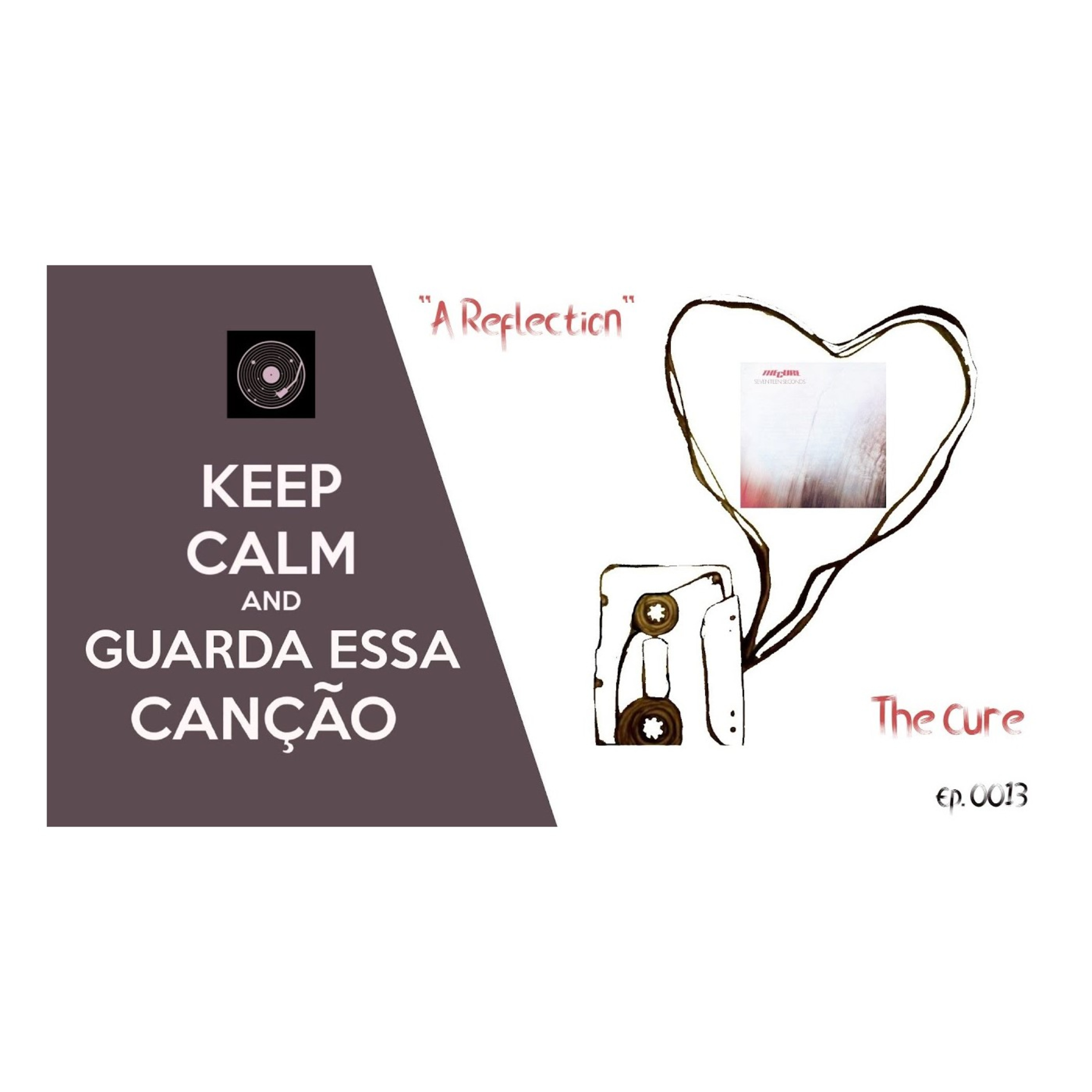 "A Reflection" - The Cure (1980) | GUARDA ESSA CANÇÃO | Ep. 0013 episode artwork