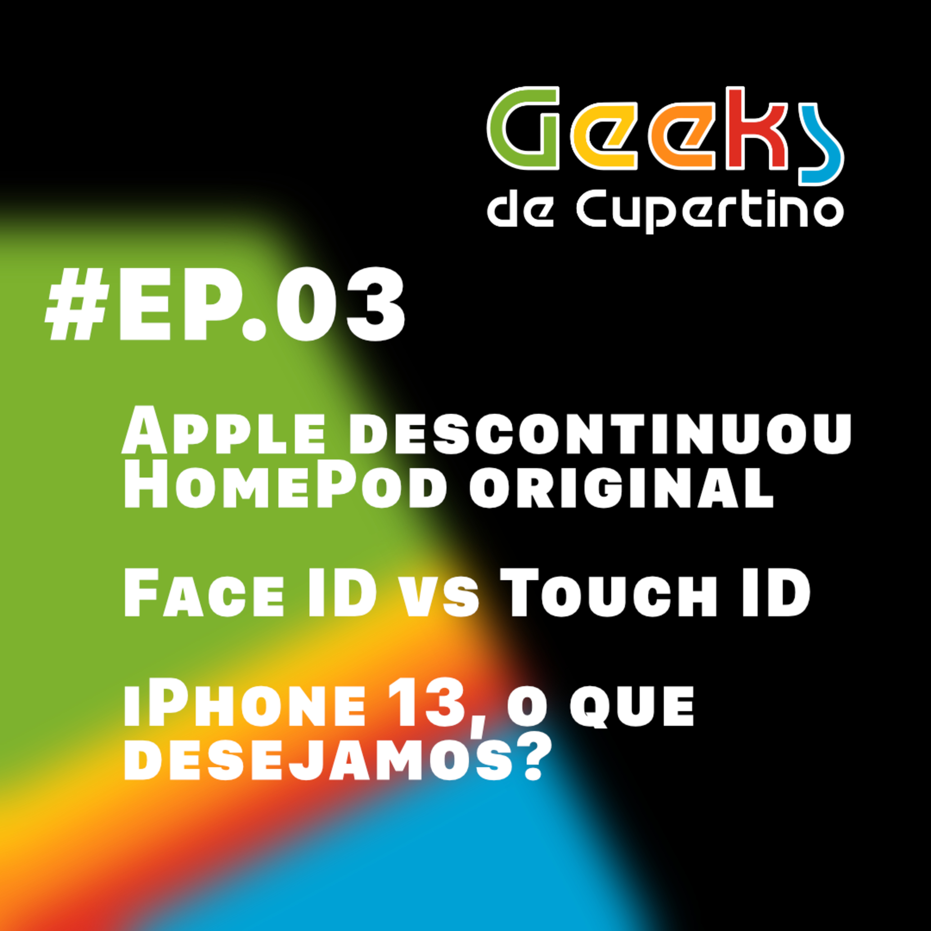 #EP​.03 - Apple descontinuou HomePod, Face ID vs Touch ID e iPhone 13, o que desejamos? episode artwork