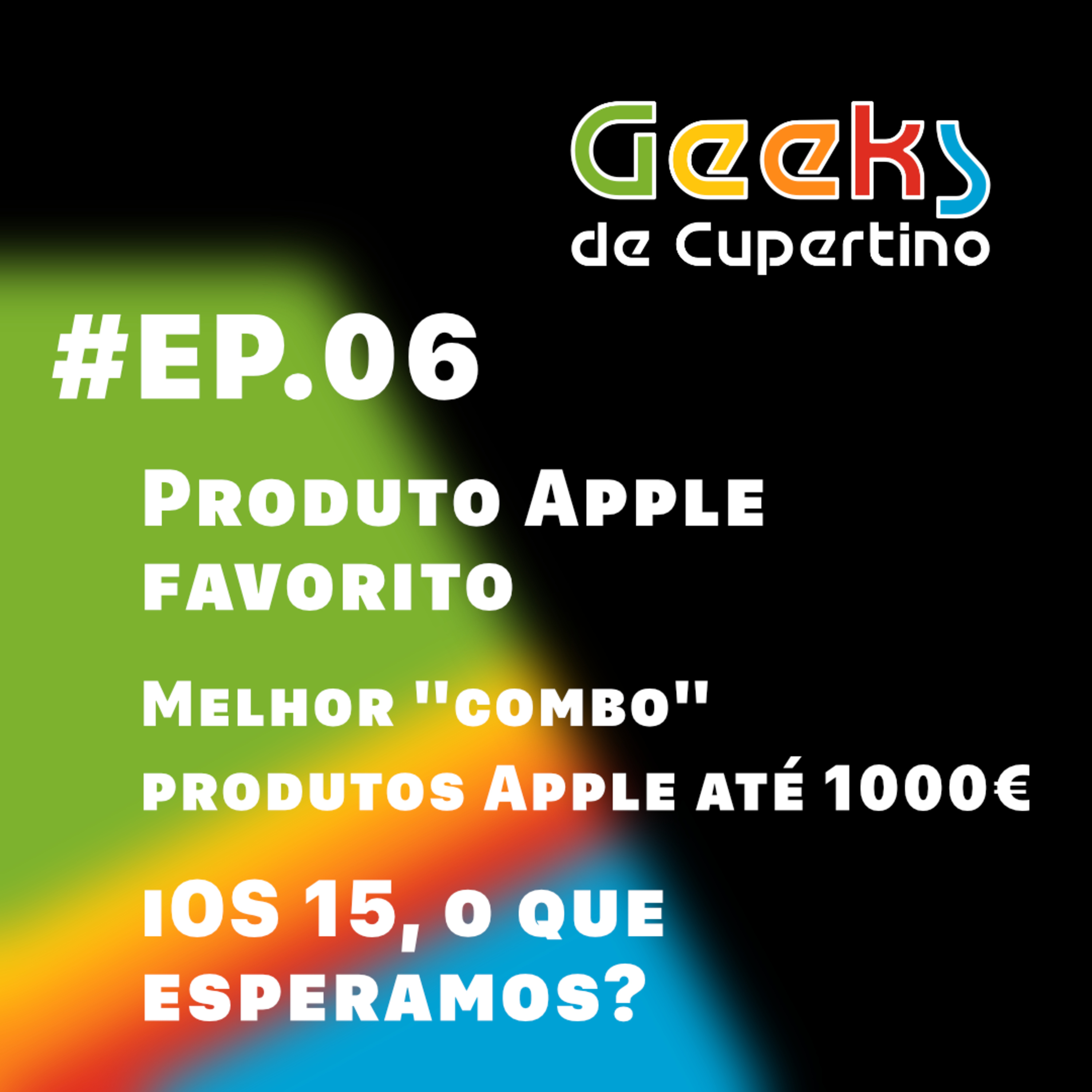 #EP​​​​.06 - Produto Apple favorito, melhor "combo" produtos Apple até 1000€ e iOS 15 episode artwork