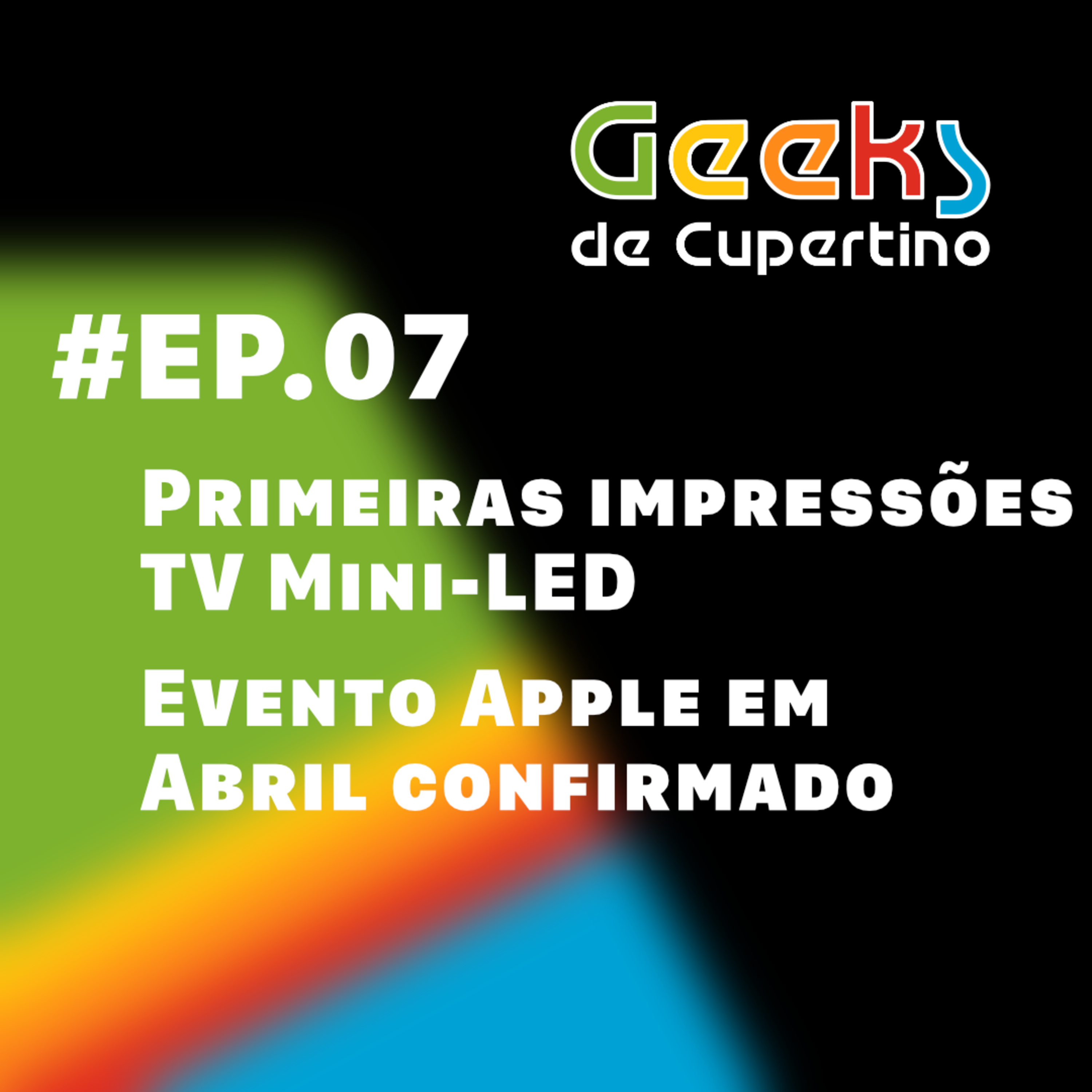 #EP​​​​​.07 - Primeiras impressões TV Mini-LED e Evento Apple em Abril confirmado episode artwork