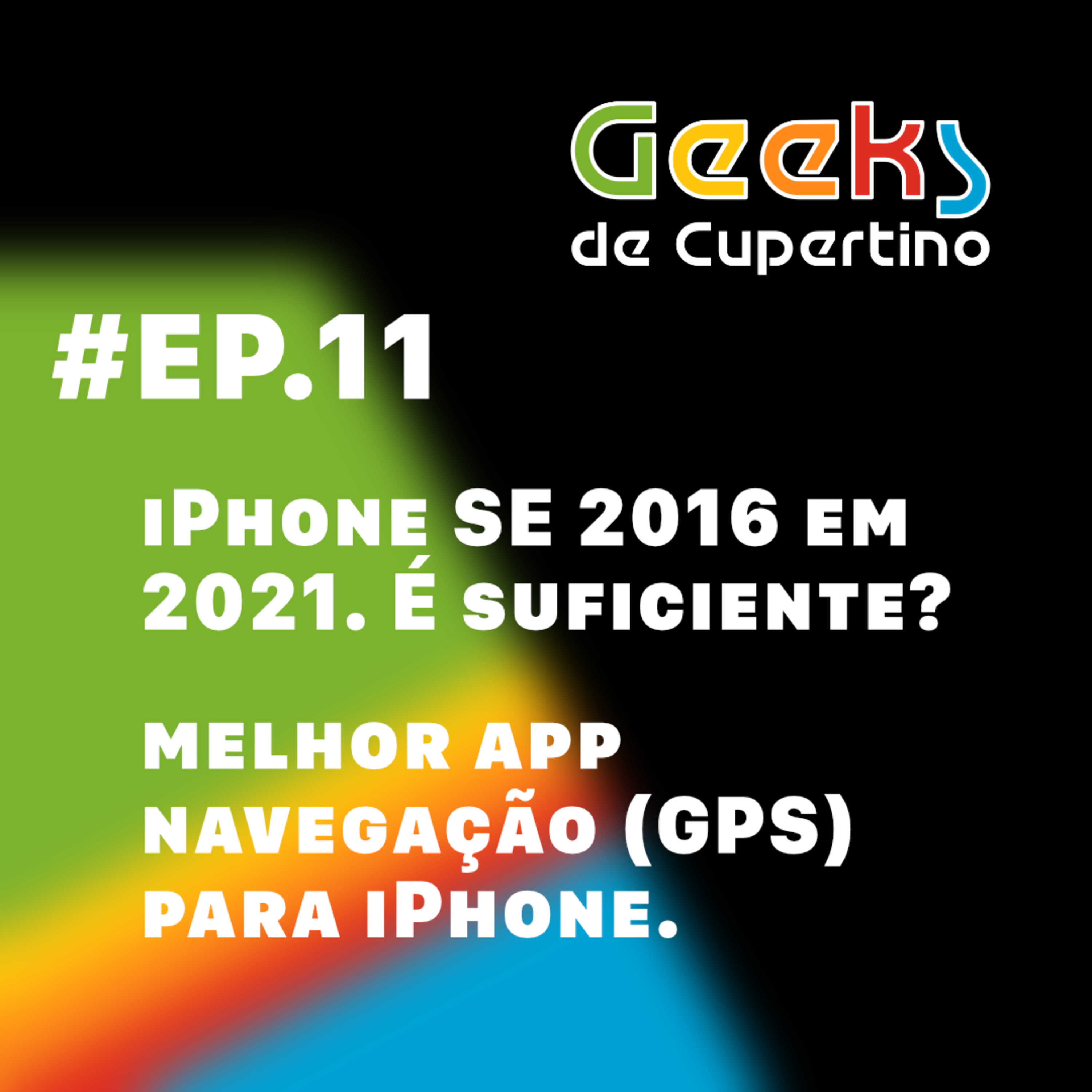 #EP​​​​​​.11 - iPhone SE 2016 em 2021, será suficiente? Melhor app navegação (GPS) para iPhone. episode artwork