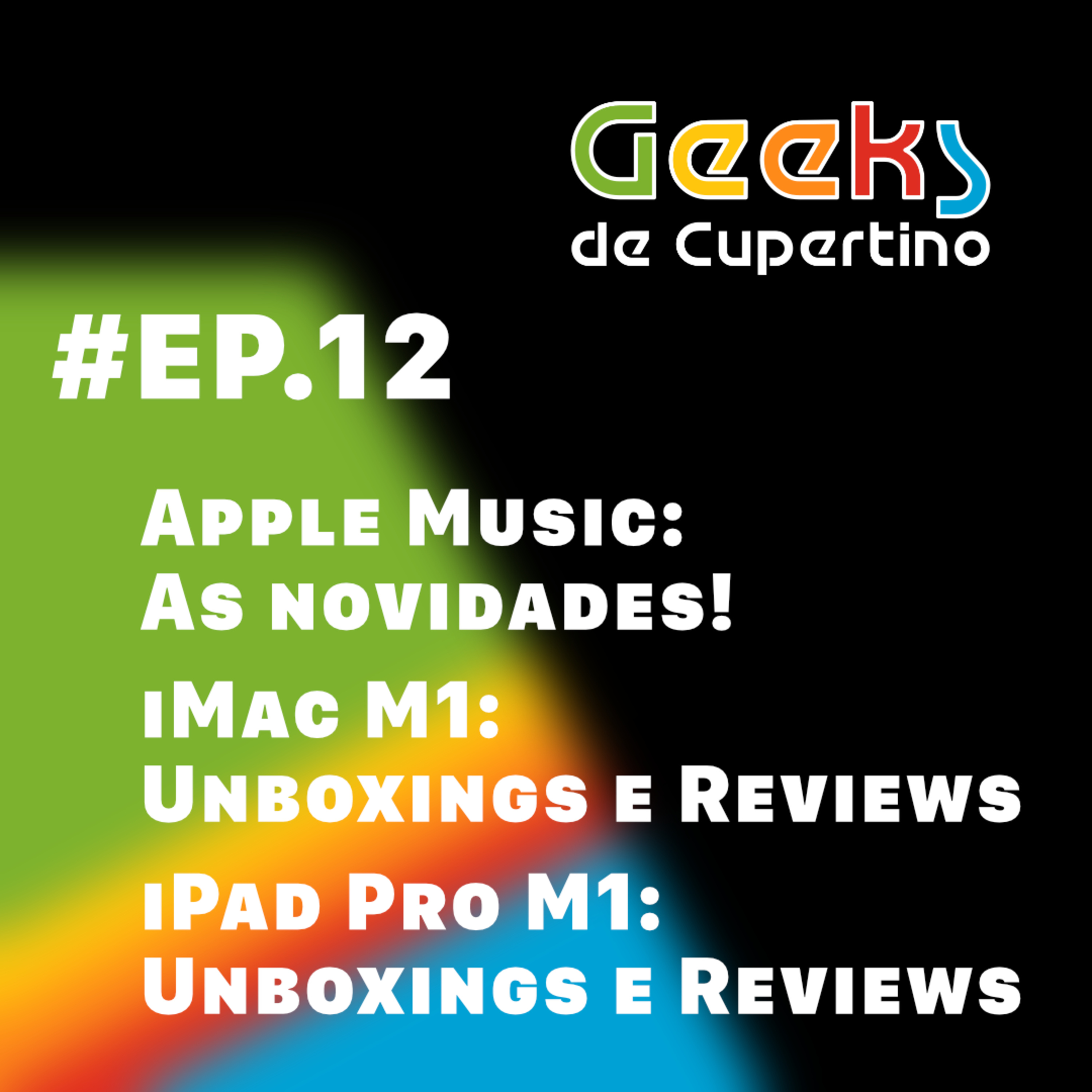 #EP​​​​​​.12 - Apple Music: As Novidades! e iMac M1: Unboxings e Reviews.