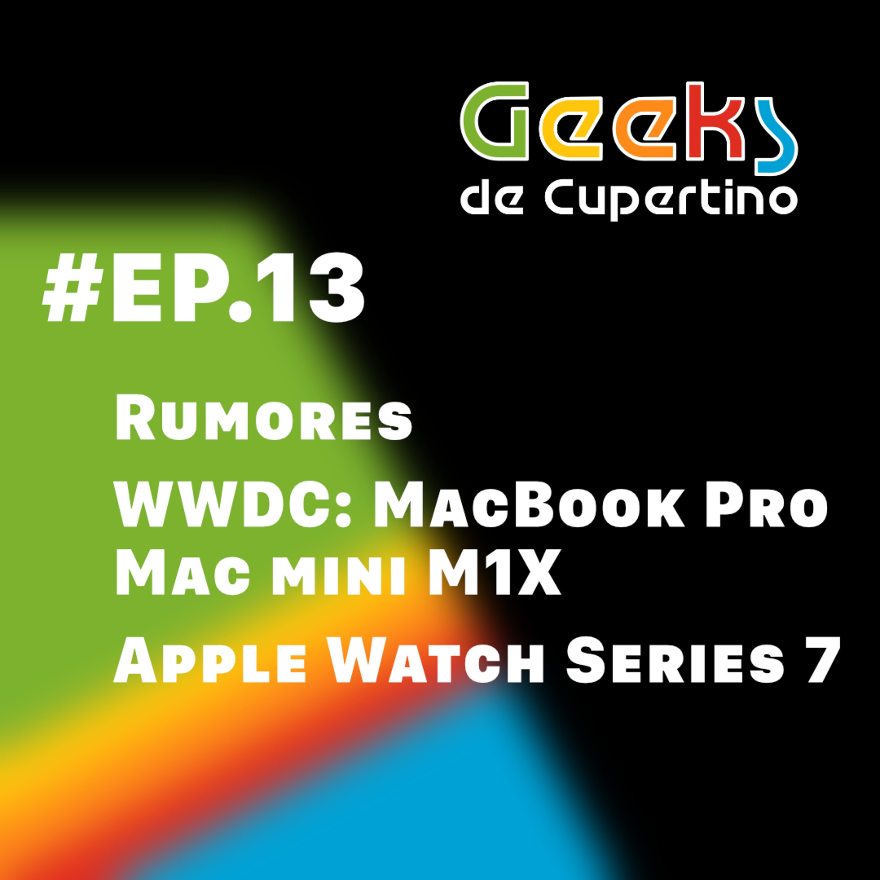 #EP​​​​​​.13 - Rumores Pré-WWDC: MacBook Pro e Mac mini M1X. Apple Watch Series 7 episode artwork