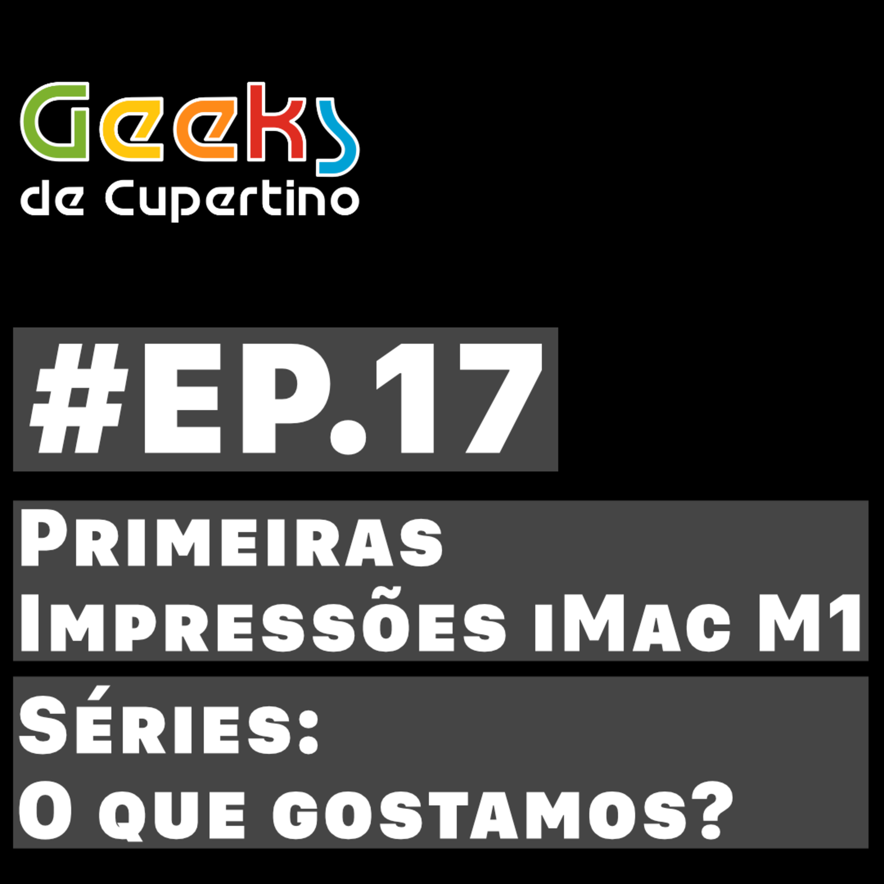 #EP.17 - Primeira impressões iMac M1 & Séries: O que gostamos?