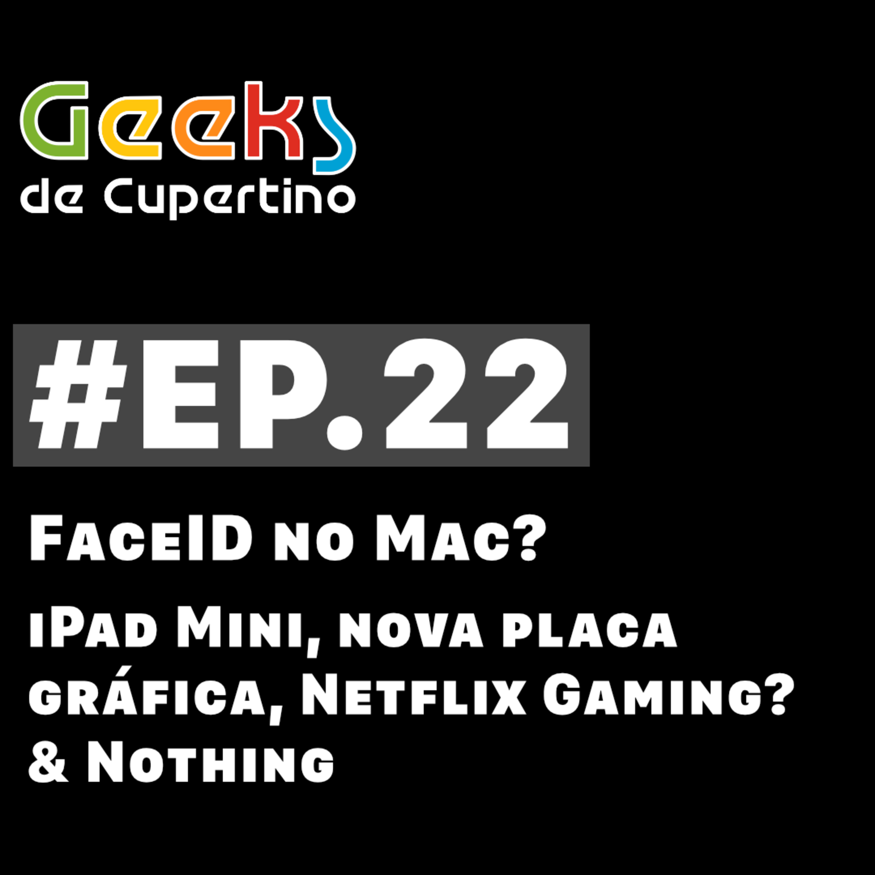 #EP.22 - FaceID no Mac? iPad Mini, Nova Placa Gráfica, Netflix Gaming & Nothing episode artwork