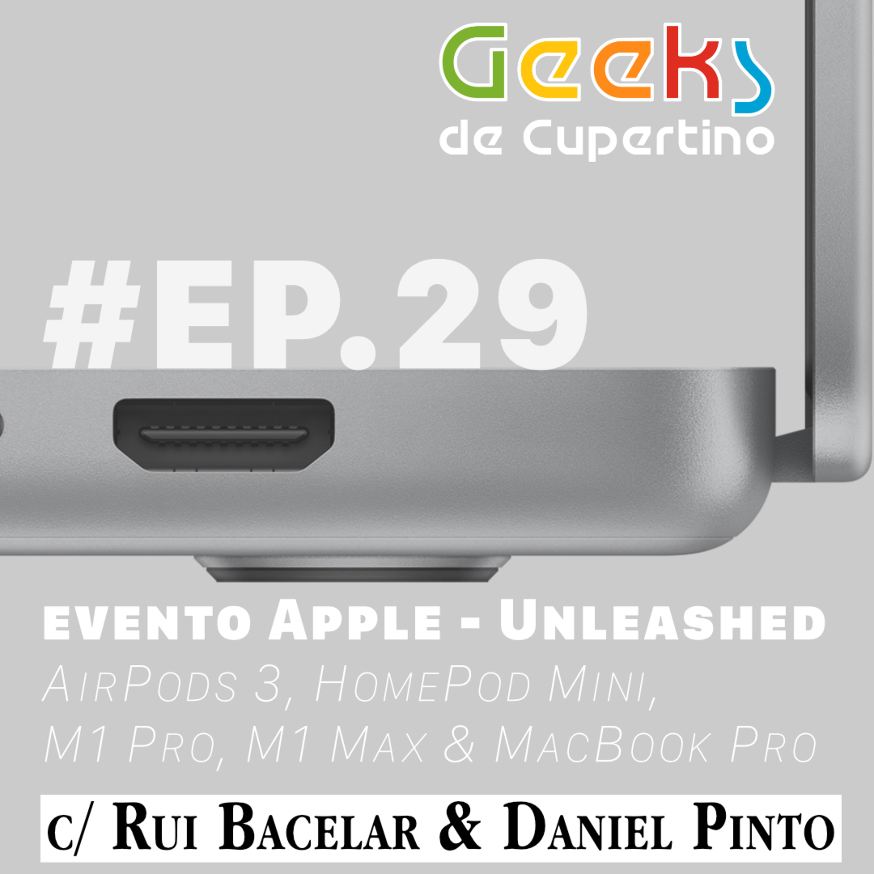 #EP.29 - Evento Apple: Unleashed [AirPods, HomePod Mini, M1 Pro, M1 Max & MacBook Pro] c/ Rui Bacelar & Daniel Pinto