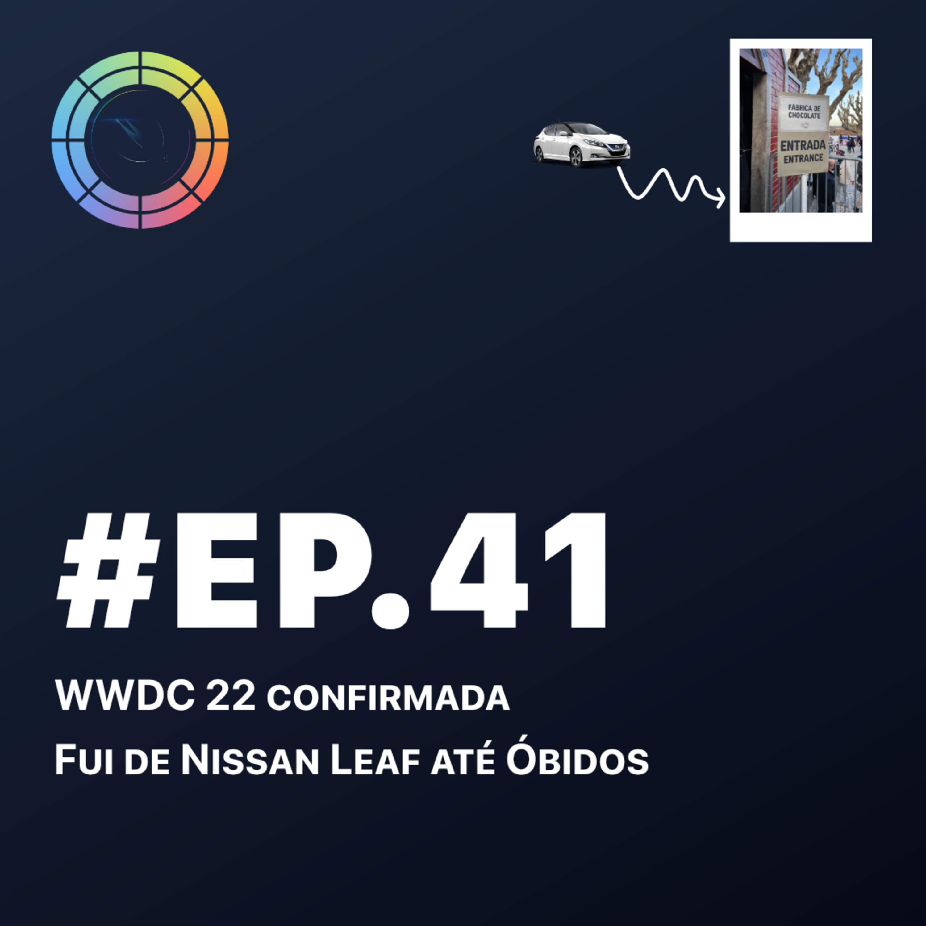 #EP.41 - WWDC 22 confirmada & Fui de Nissan Leaf até Óbidos