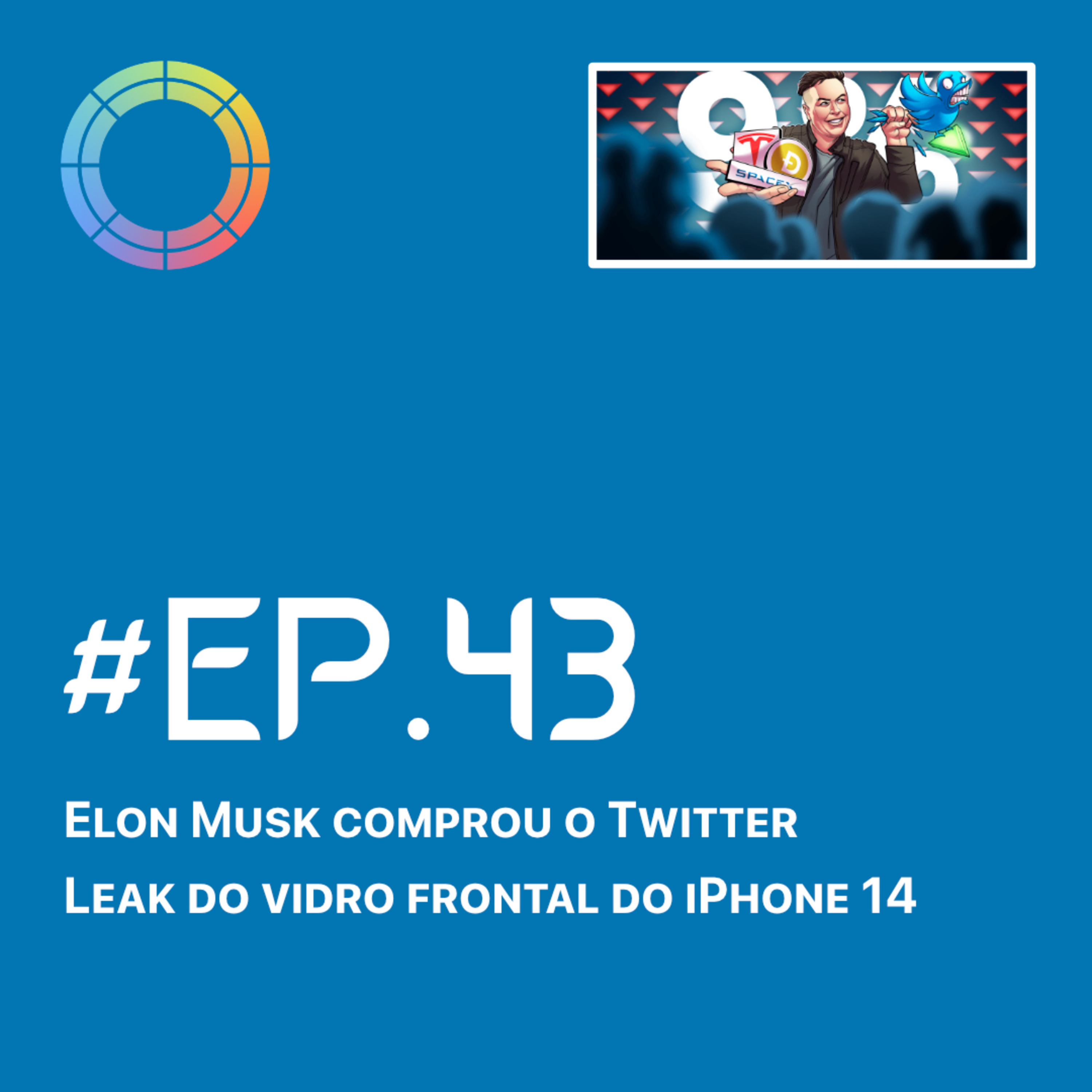 #EP.43 - Elon Musk comprou o Twitter & Leak do vidro frontal iPhone 14 episode artwork