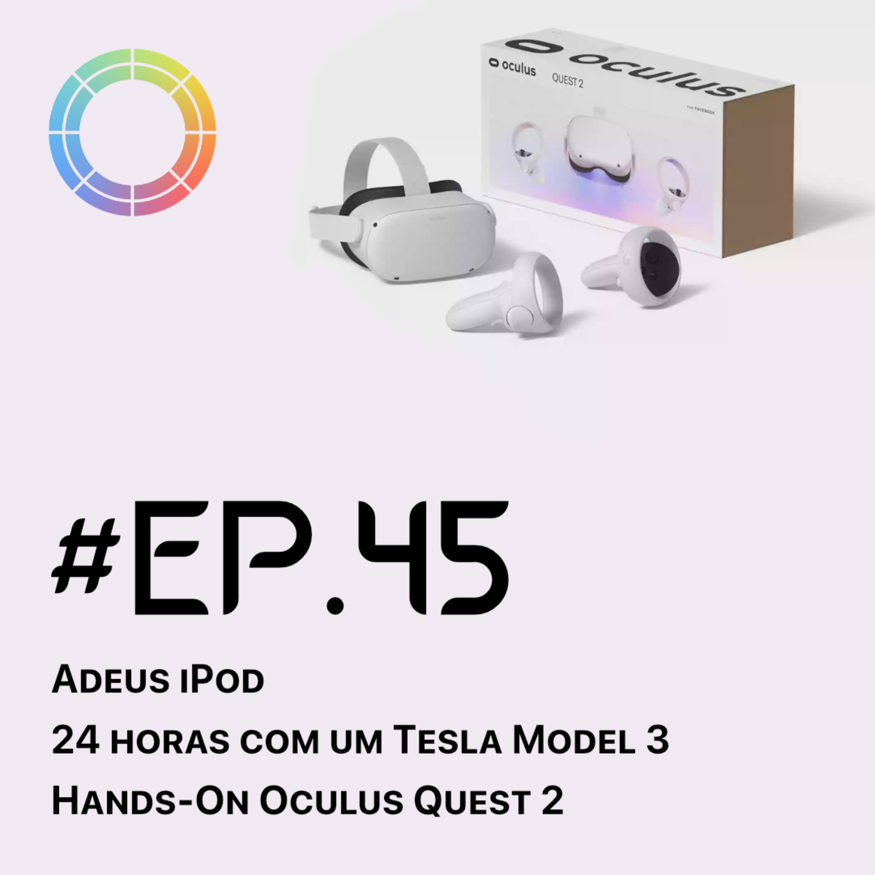 #EP.45 - Adeus iPod, 24h com um Tesla e Hands-On ao Oculus Quest 2 episode artwork