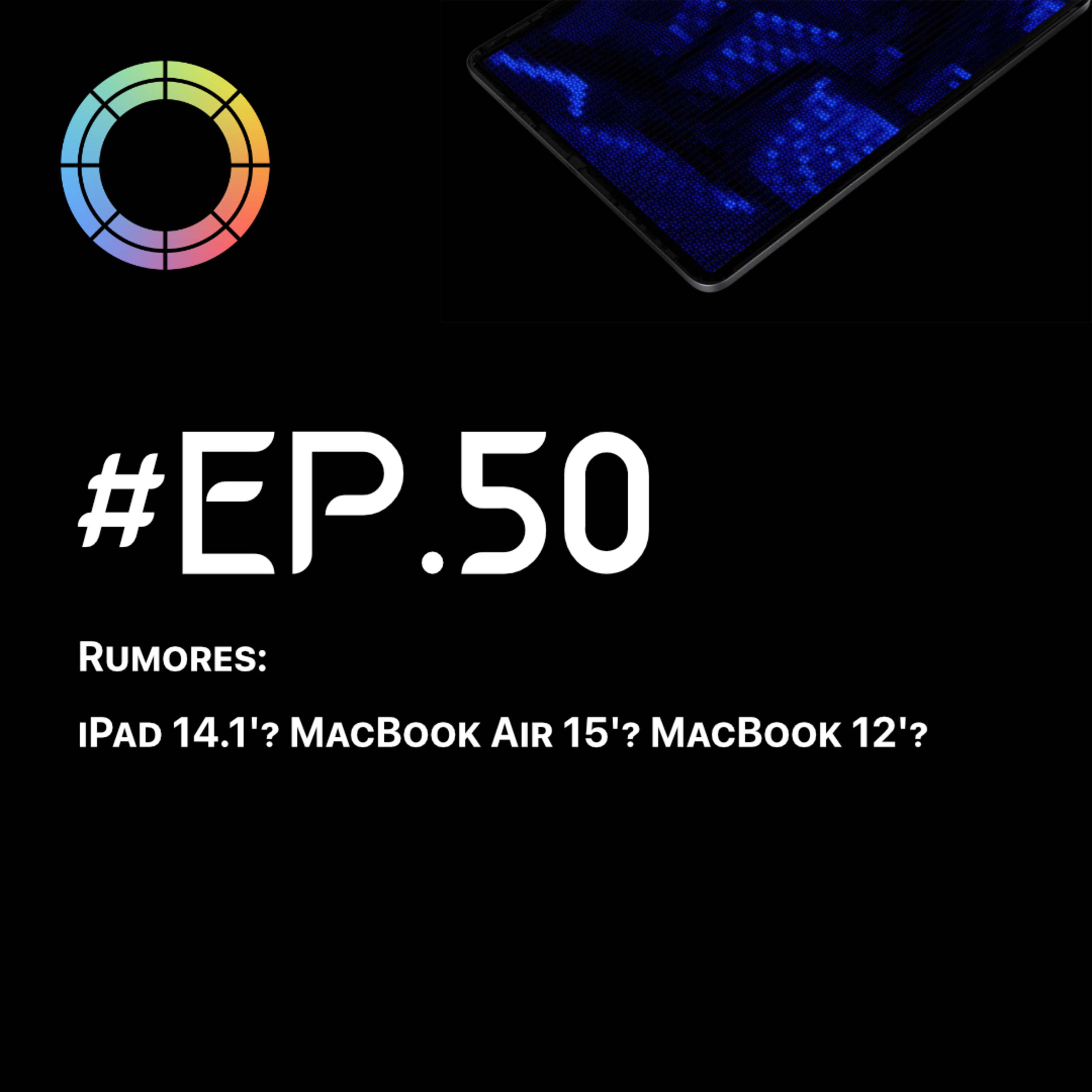 #EP.50 - Rumores: iPad 14.1'? MacBook Air 15'? MacBook 12'? episode artwork