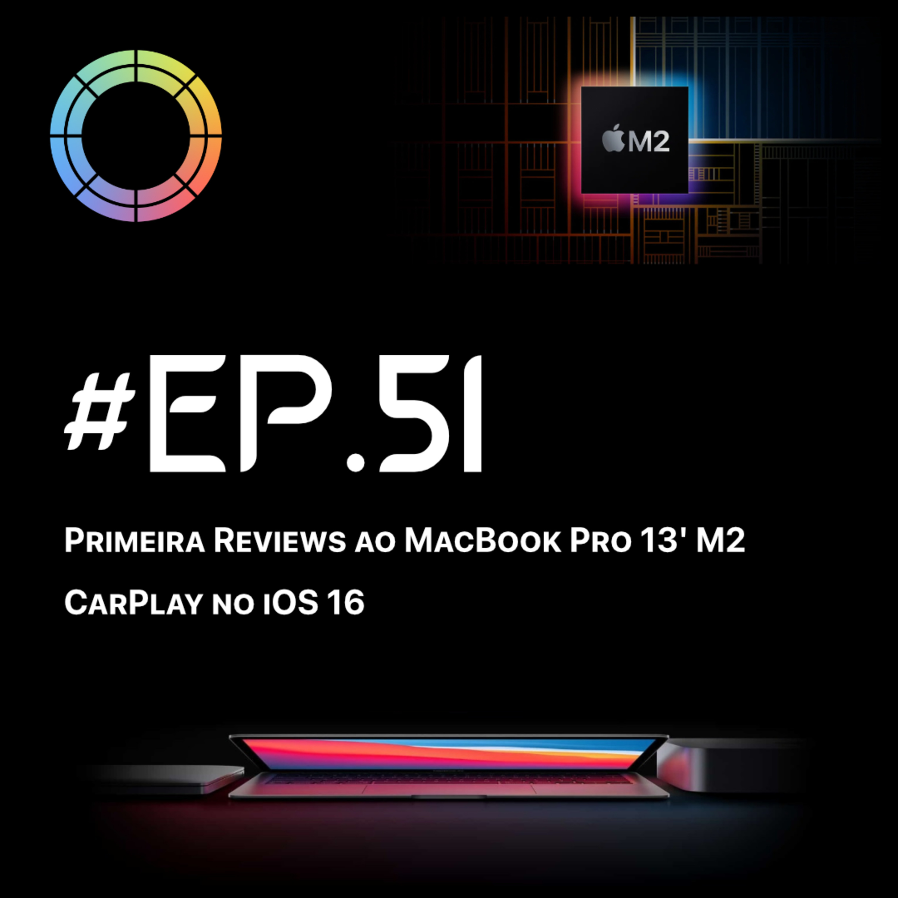 #EP.51 - As primeiras reviews ao MacBook Pro 13' M2 & Carplay no iOS 16 episode artwork