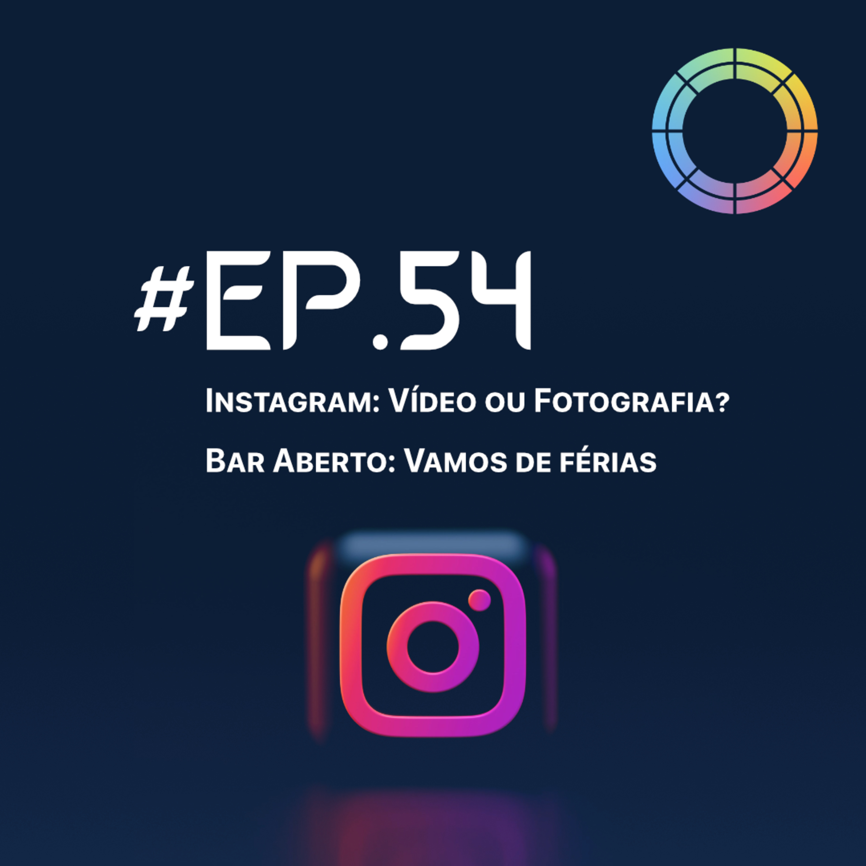 #EP.54 - Instagram: Vídeo ou Fotografia? & Bar Aberto: Vamos de Férias episode artwork