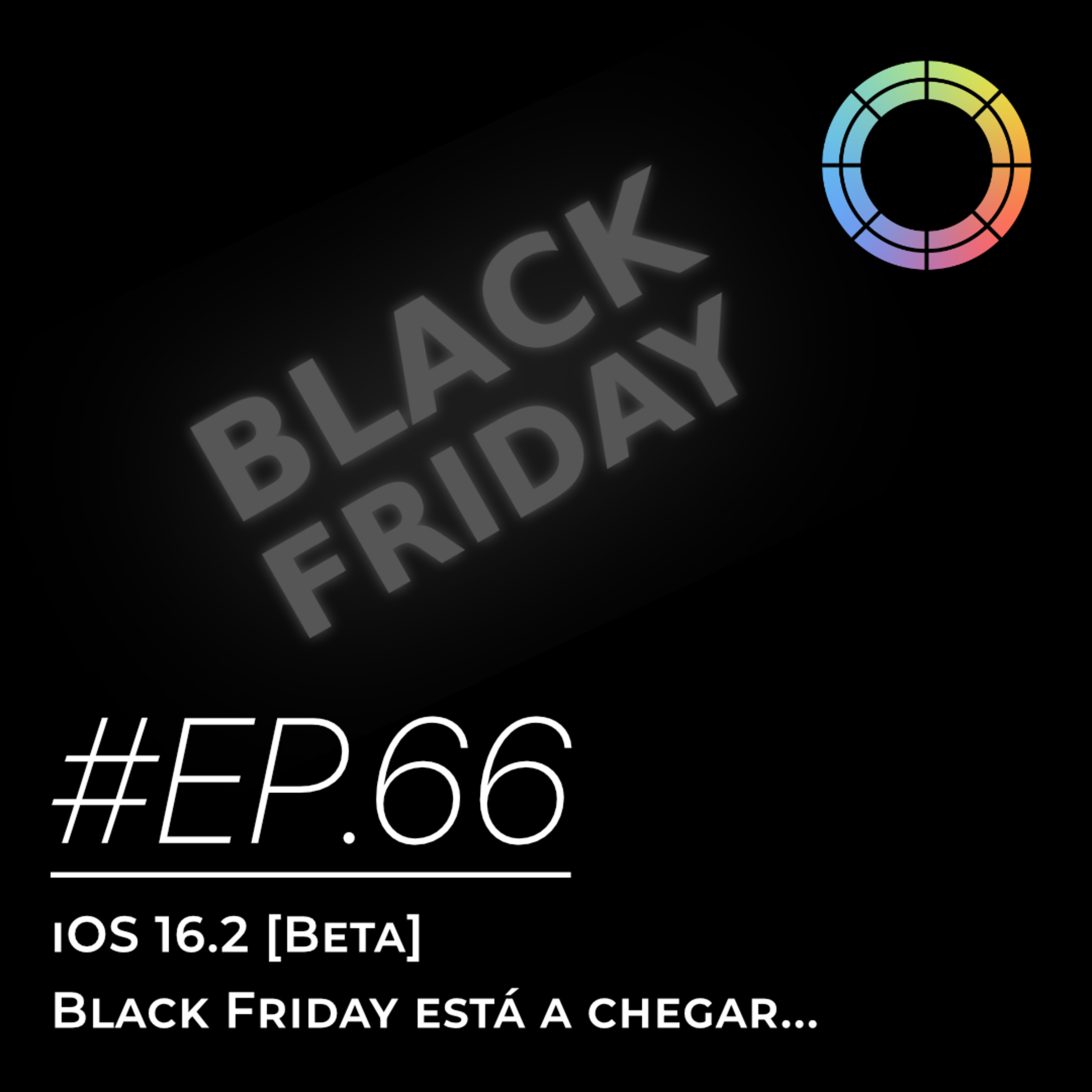 #EP.66 - iOS 16.2 [Beta] & Black Friday está a chegar...