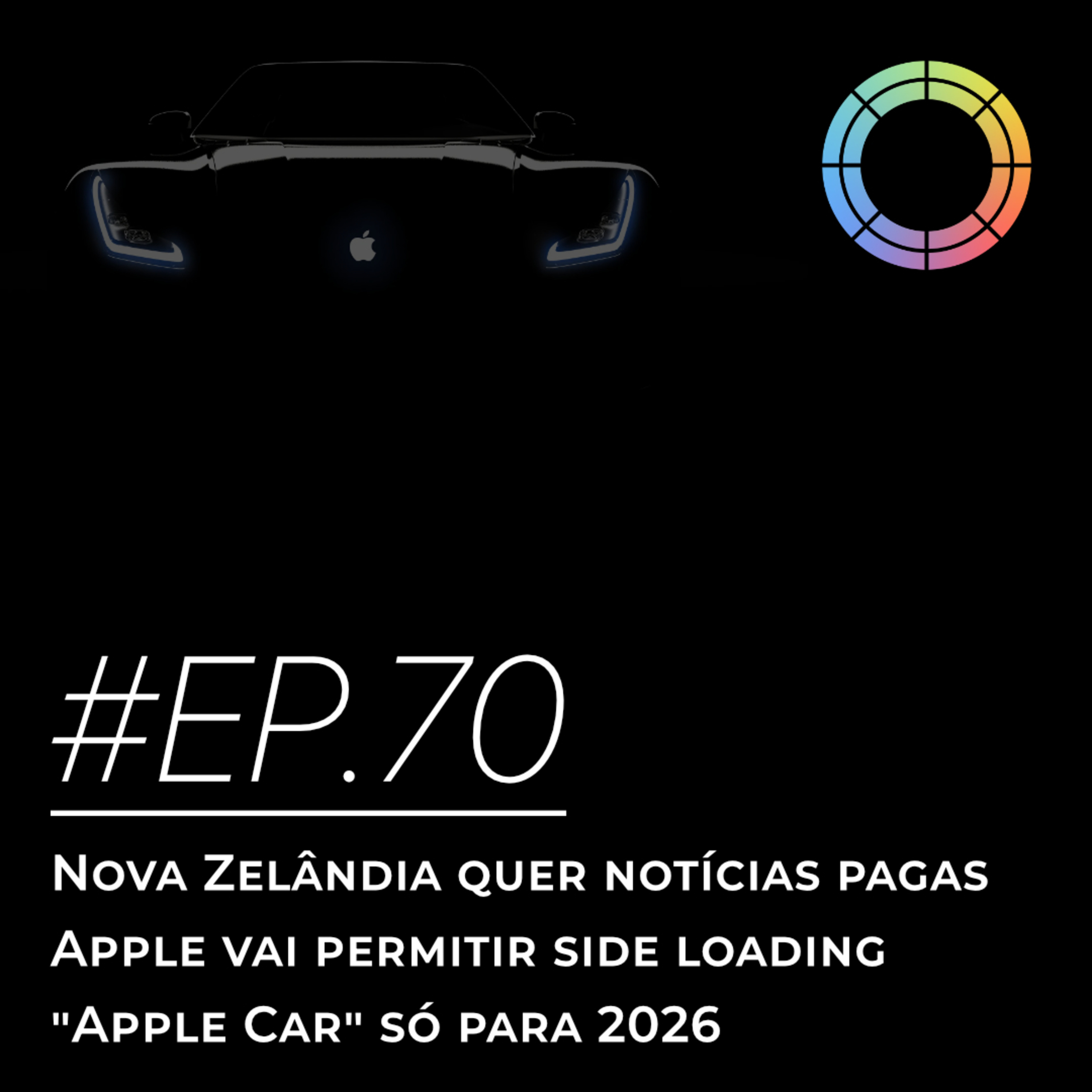 #EP.70 - Nova Zelândia quer notícias pagas, Apple vai permitir side loading e "Apple Car" só em 2026