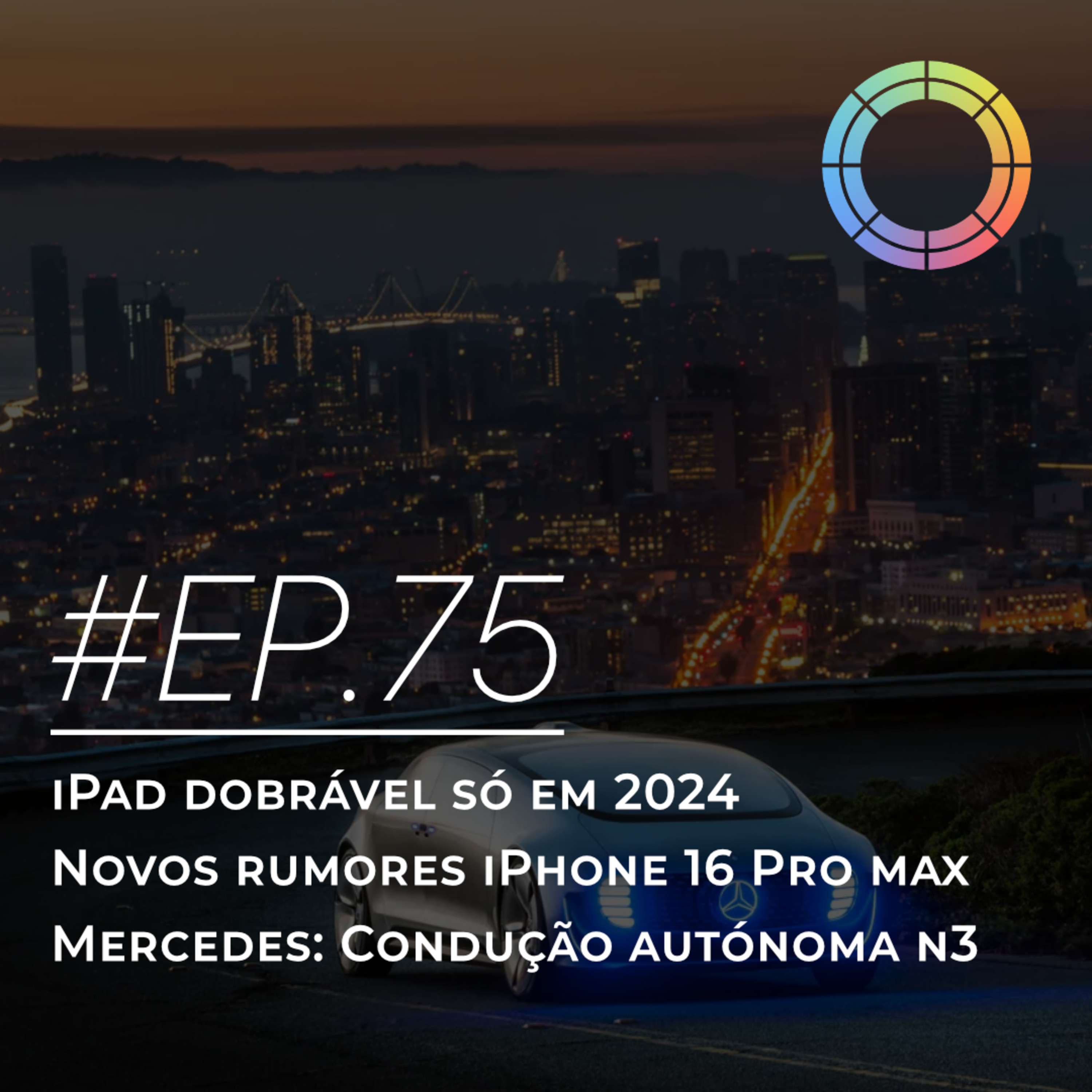 #EP.75 - iPad dobrável só em 2024, novos rumores iPhone 16 Pro Max e Mercedes: Condução Autónoma N3 episode artwork