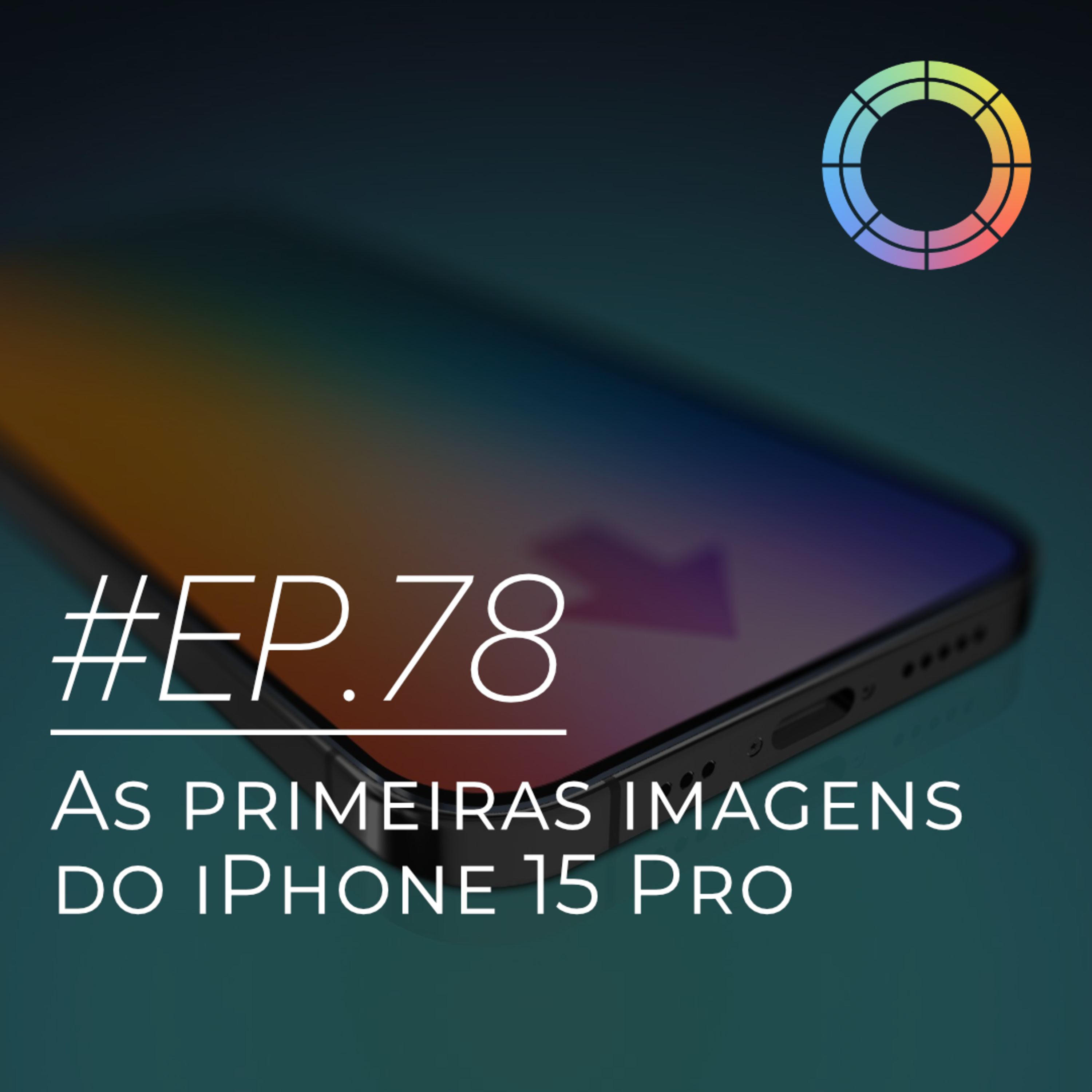 #EP.78 - As primeiras imagens do iPhone 15