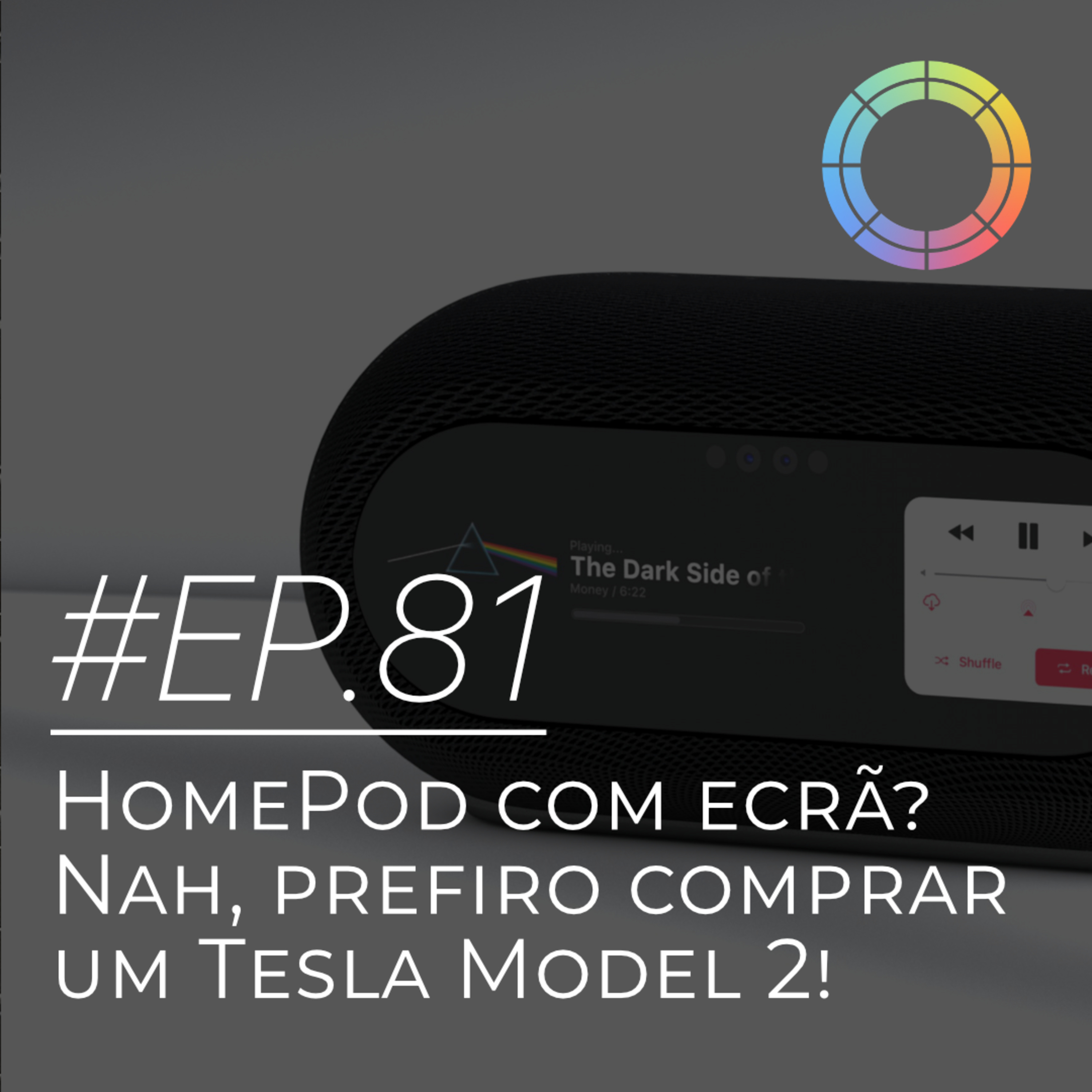 #EP.81 - HomePod com ecrã? Nah, prefiro comprar um Tesla Model 2! episode artwork