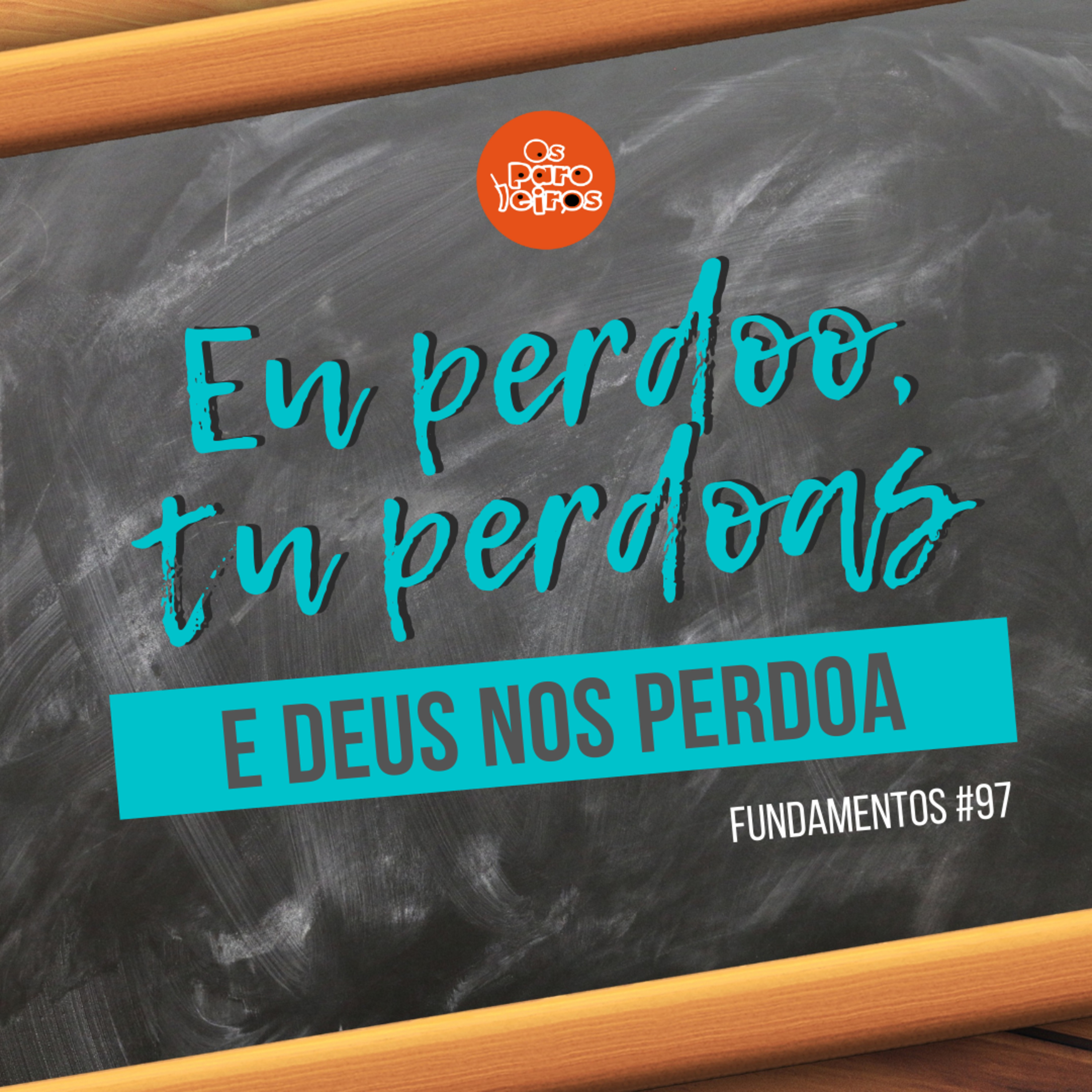 Eu perdoo, tu perdoas e Deus nos perdoa #97 | Fundamentos