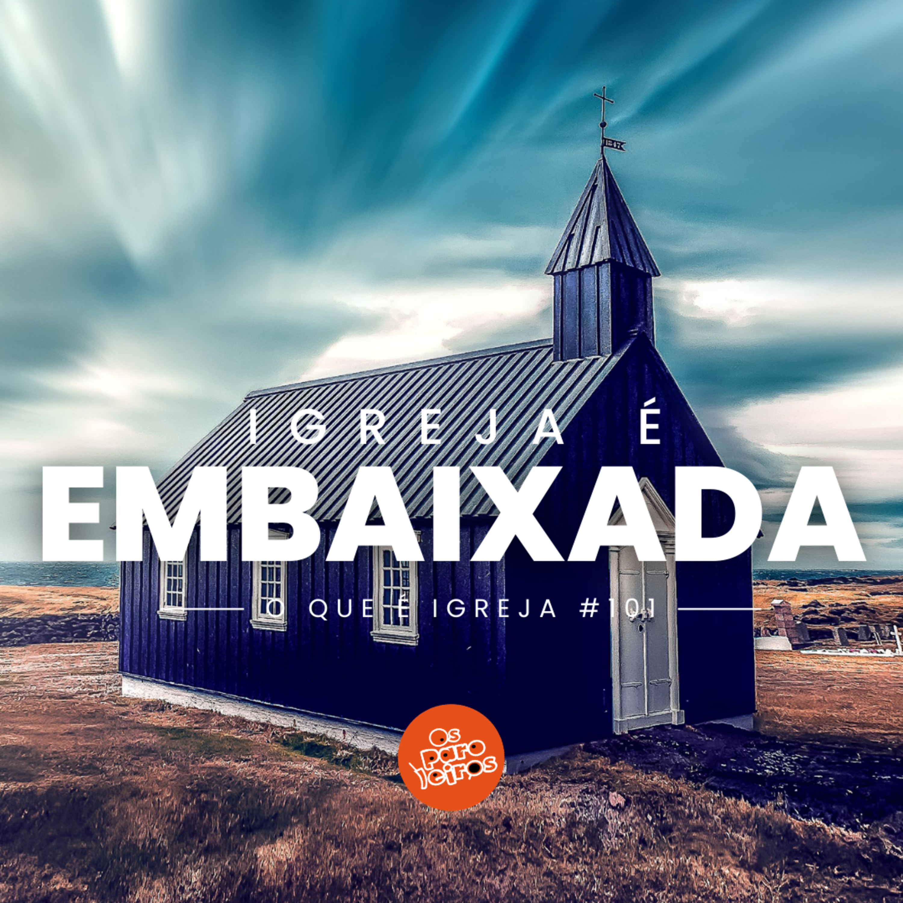 Igreja é embaixada #101 | O que é igreja