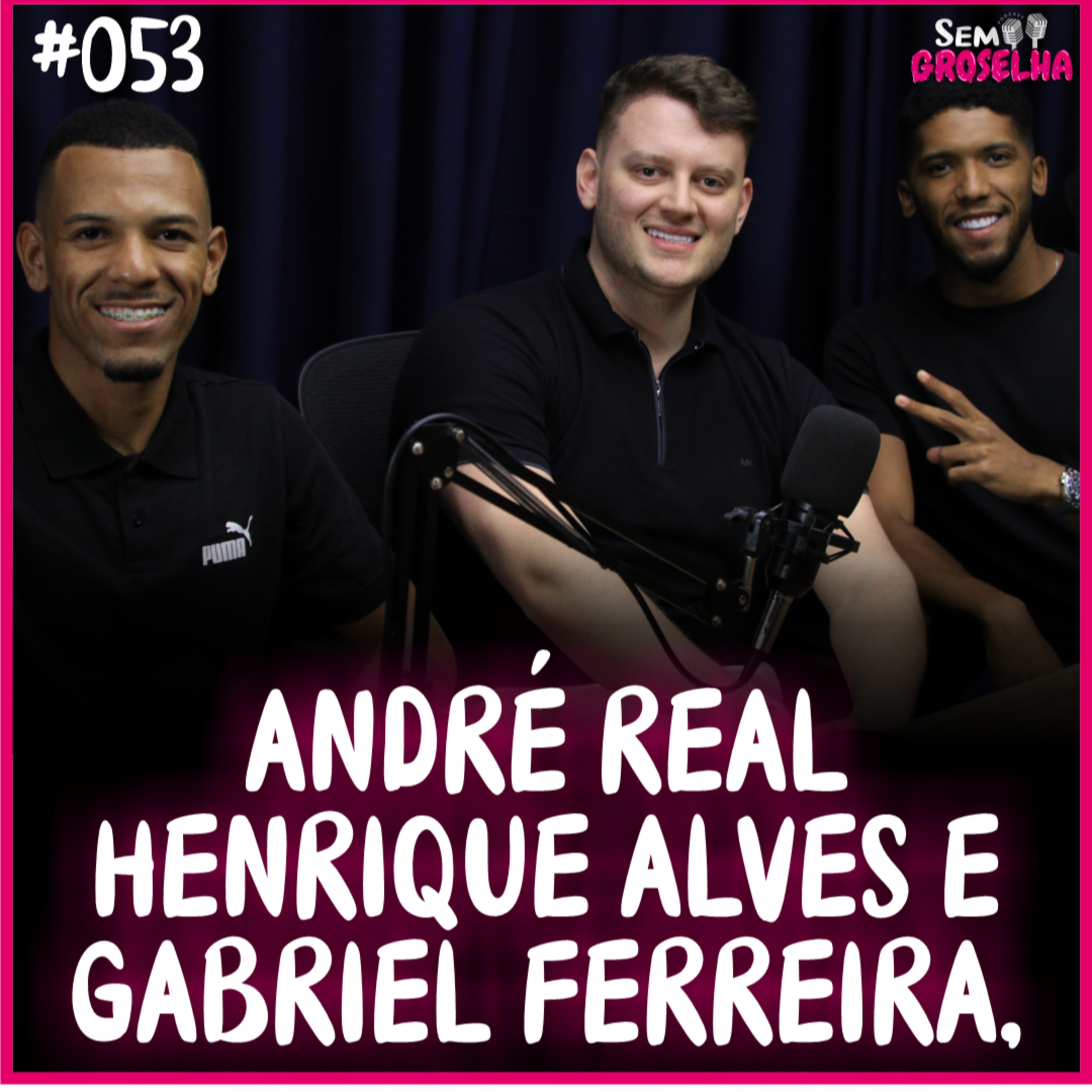 Gabriel Ferreira, Henrique Alves e André Real - Sem Groselha Podcast #053 episode artwork