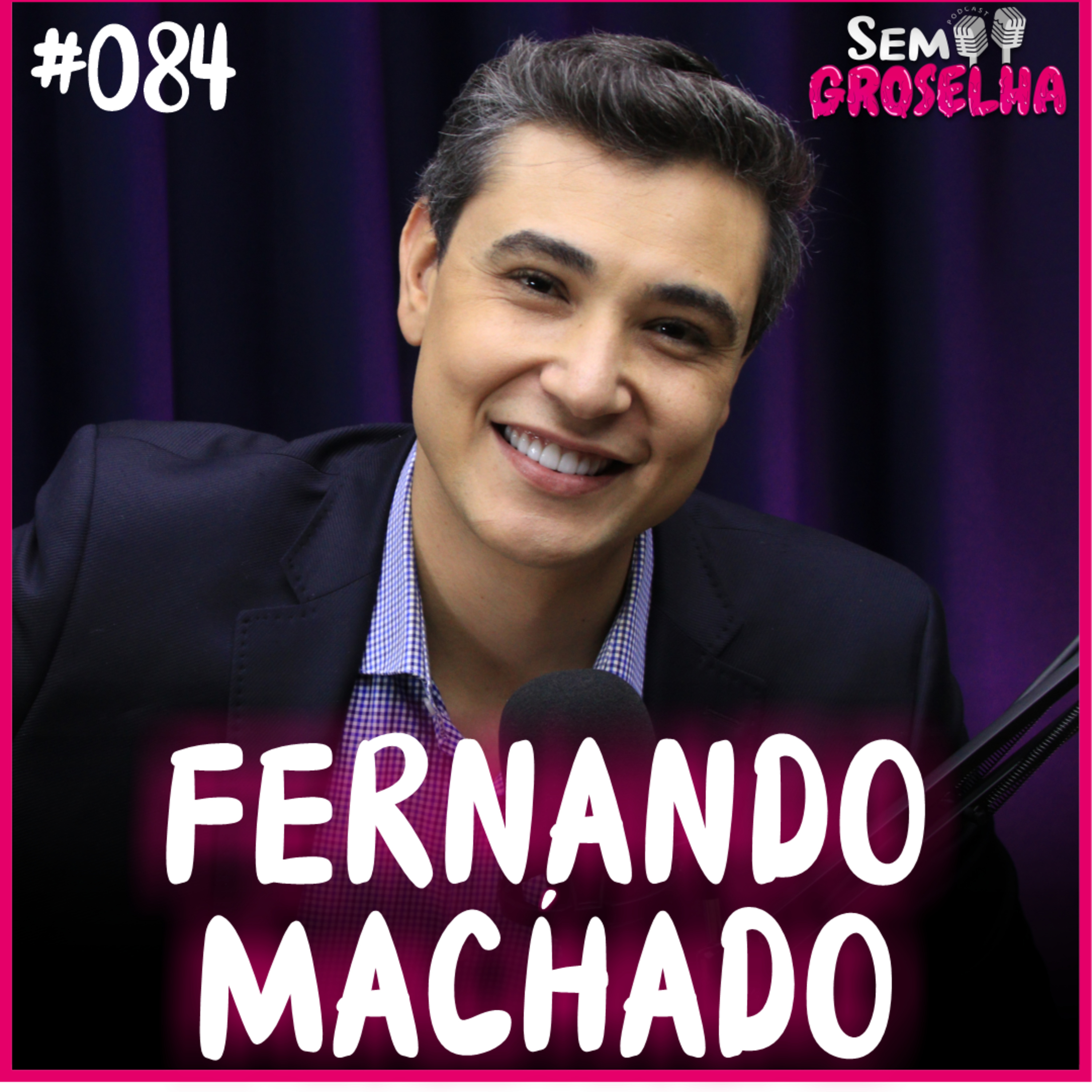 Fernando Machado (Jornalista e Apresentador) - Sem Groselha Podcast #083 episode artwork