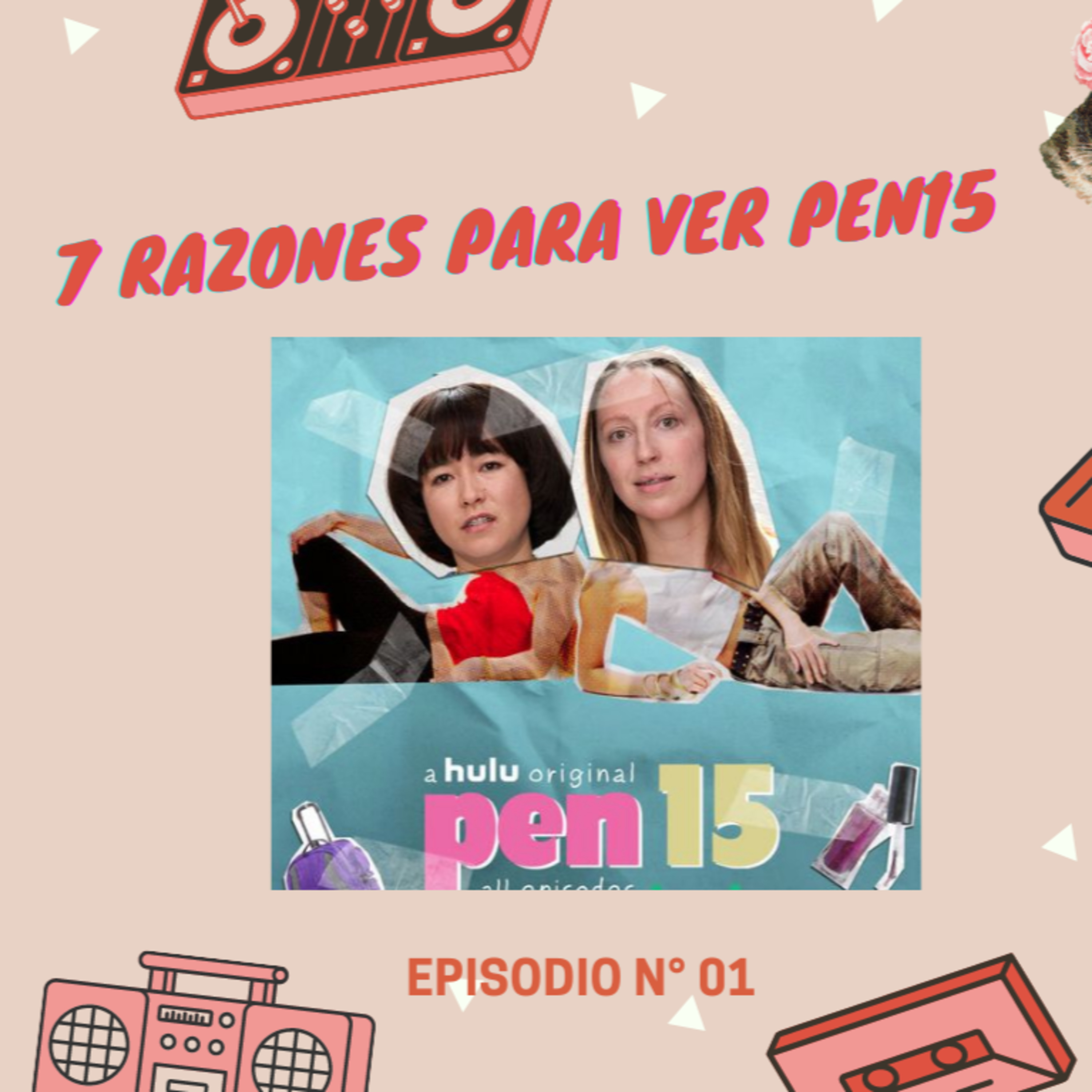 Episodio 1: "Siete razones para ver PEN15" (Primera parte)