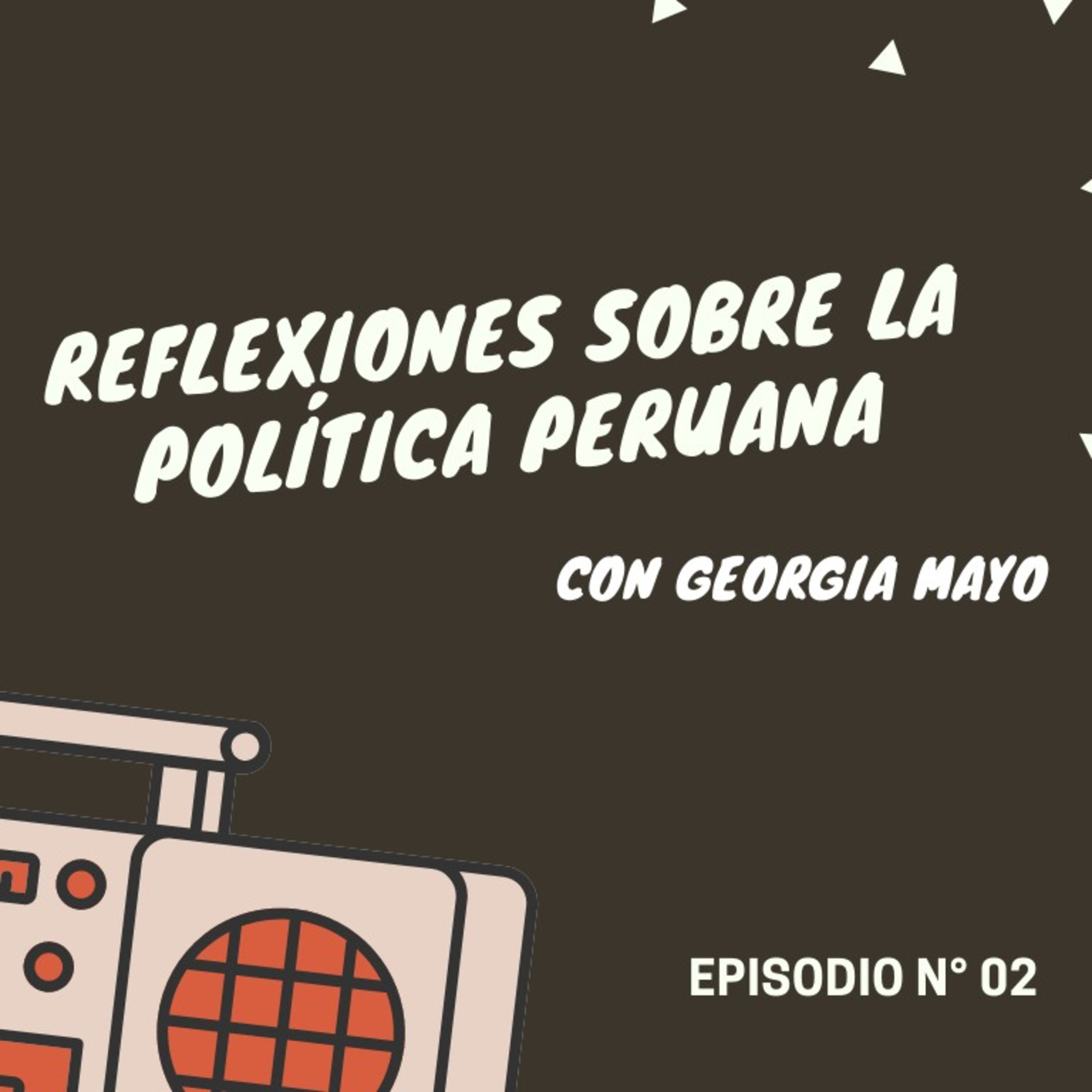 Episodio 2: "Reflexiones sobre la política peruana" con Georgia Mayo