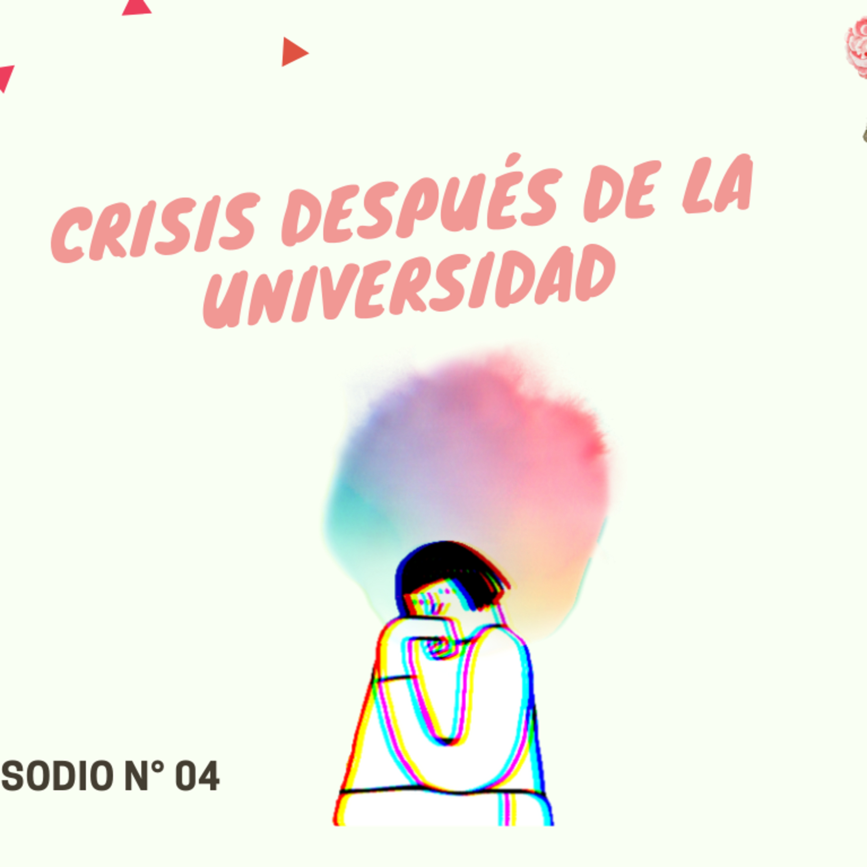 Episodio 4: "Crisis después de la universidad"