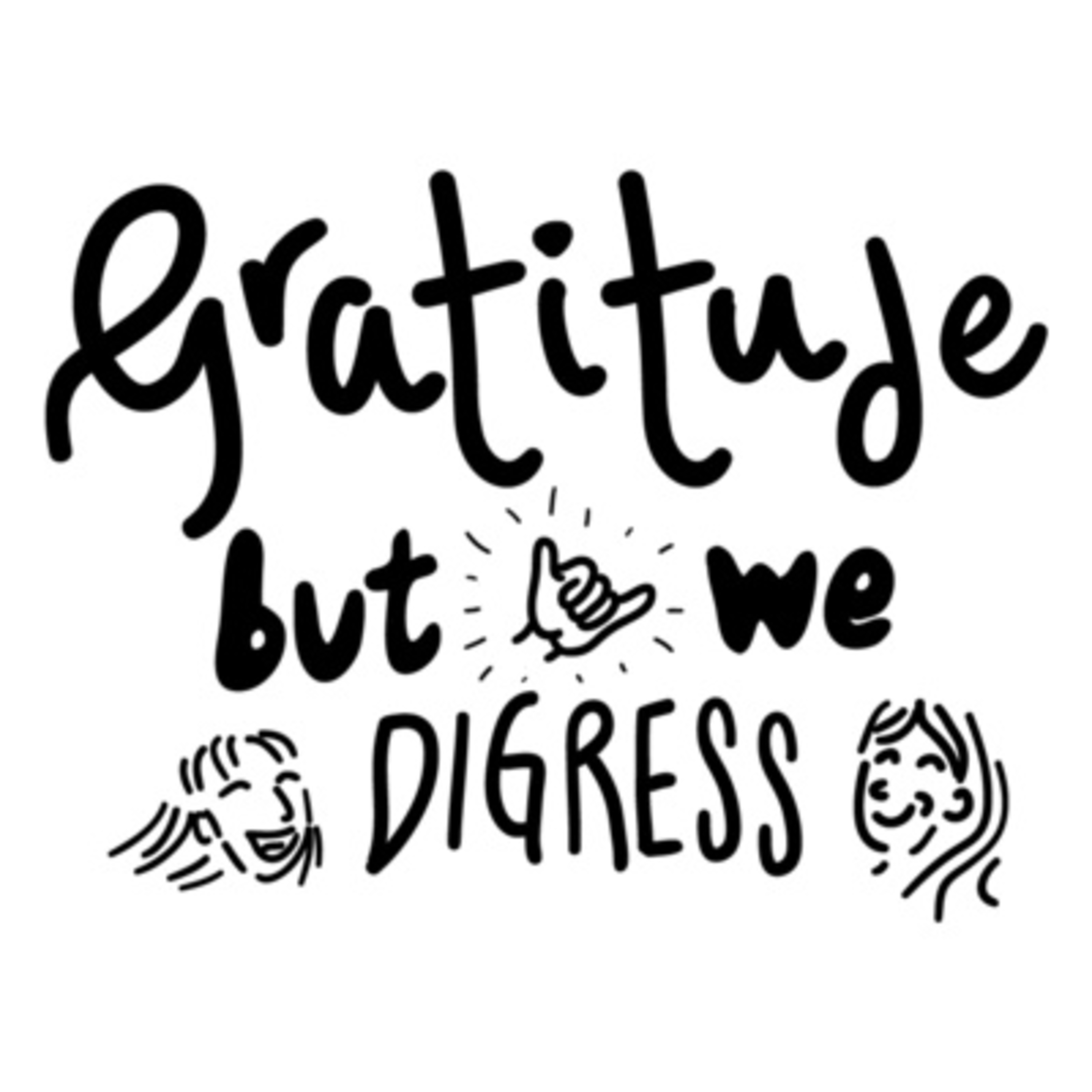 Gratitude, But We Digress