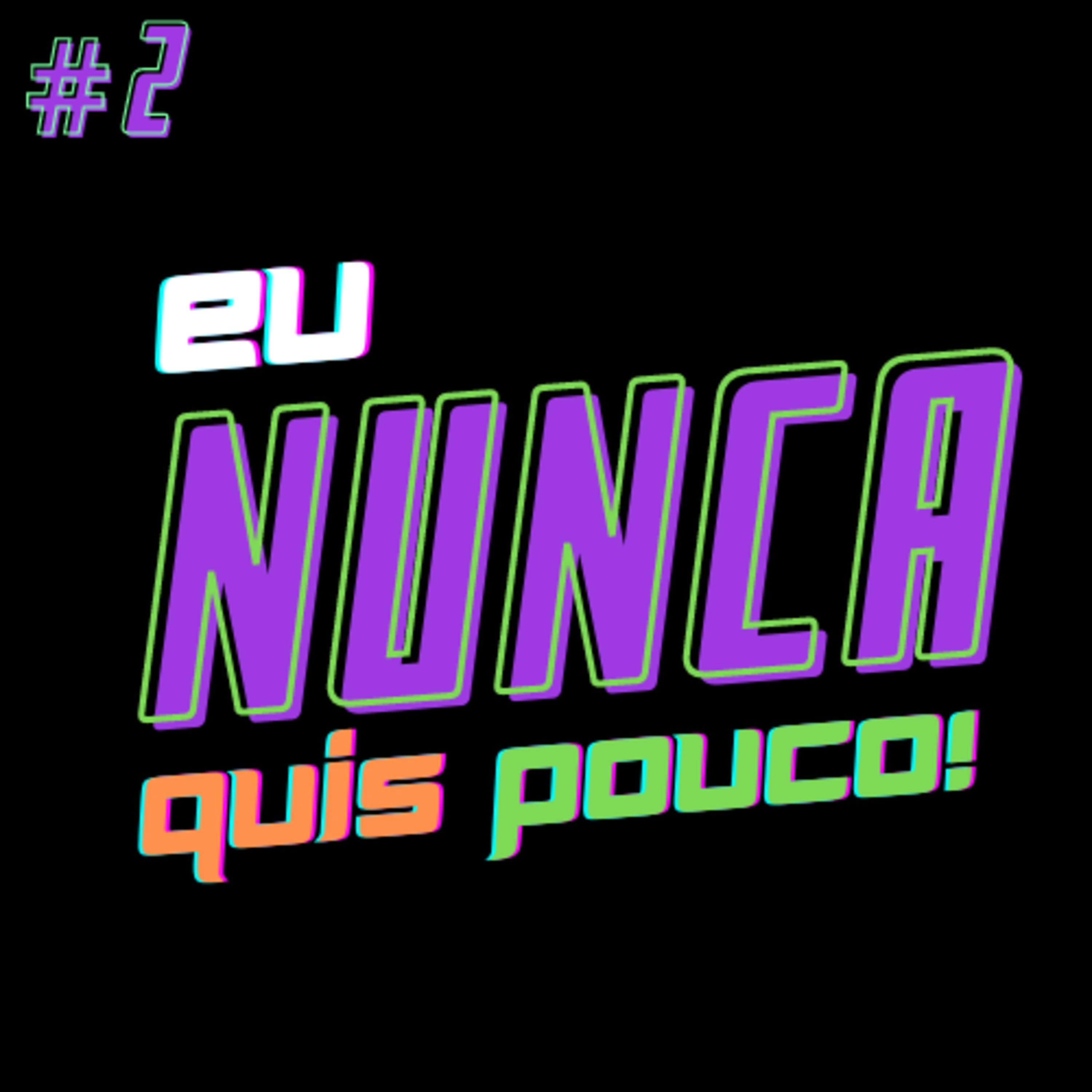 Eu Nunca Quis Pouco!