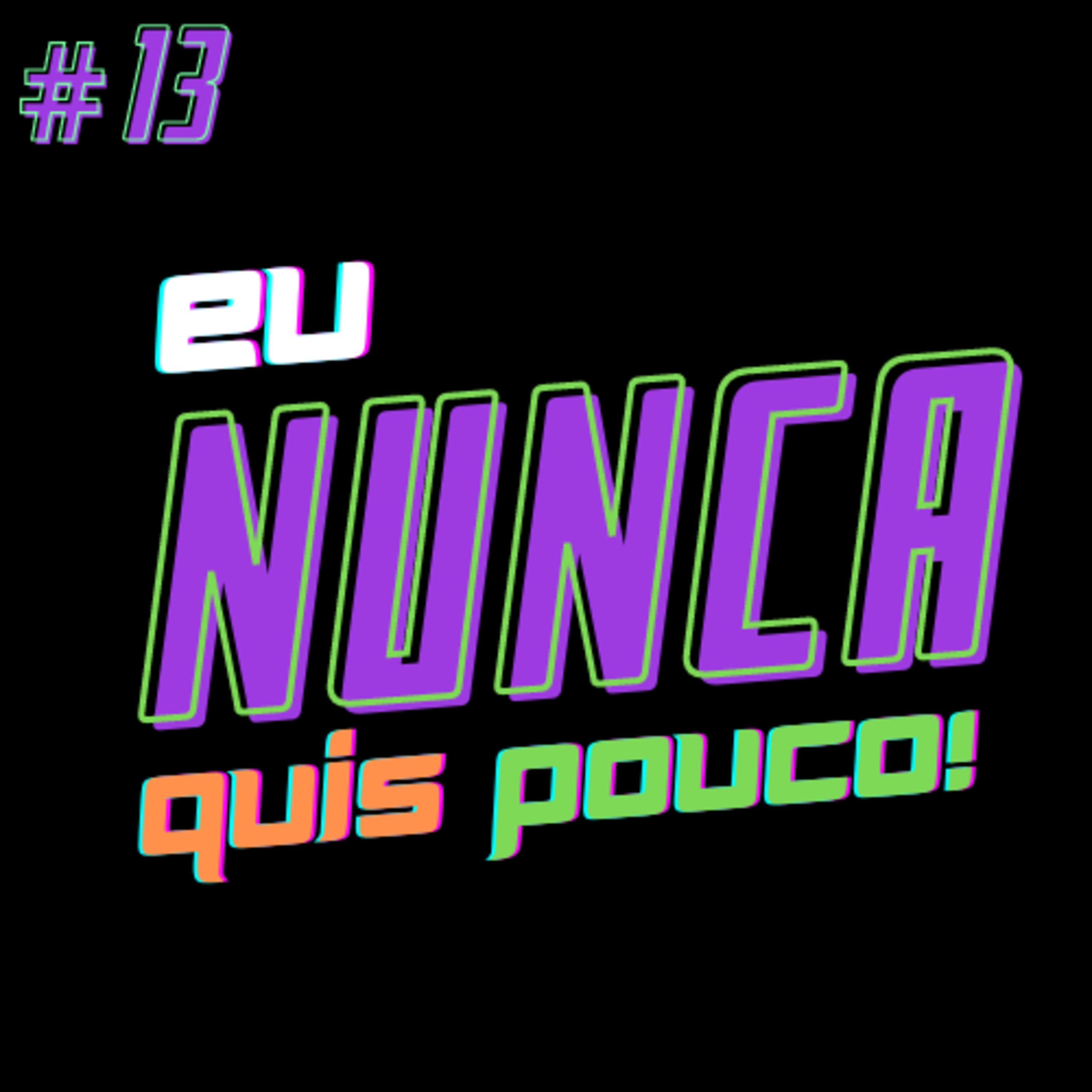 Eu Nunca Quis Pouco!