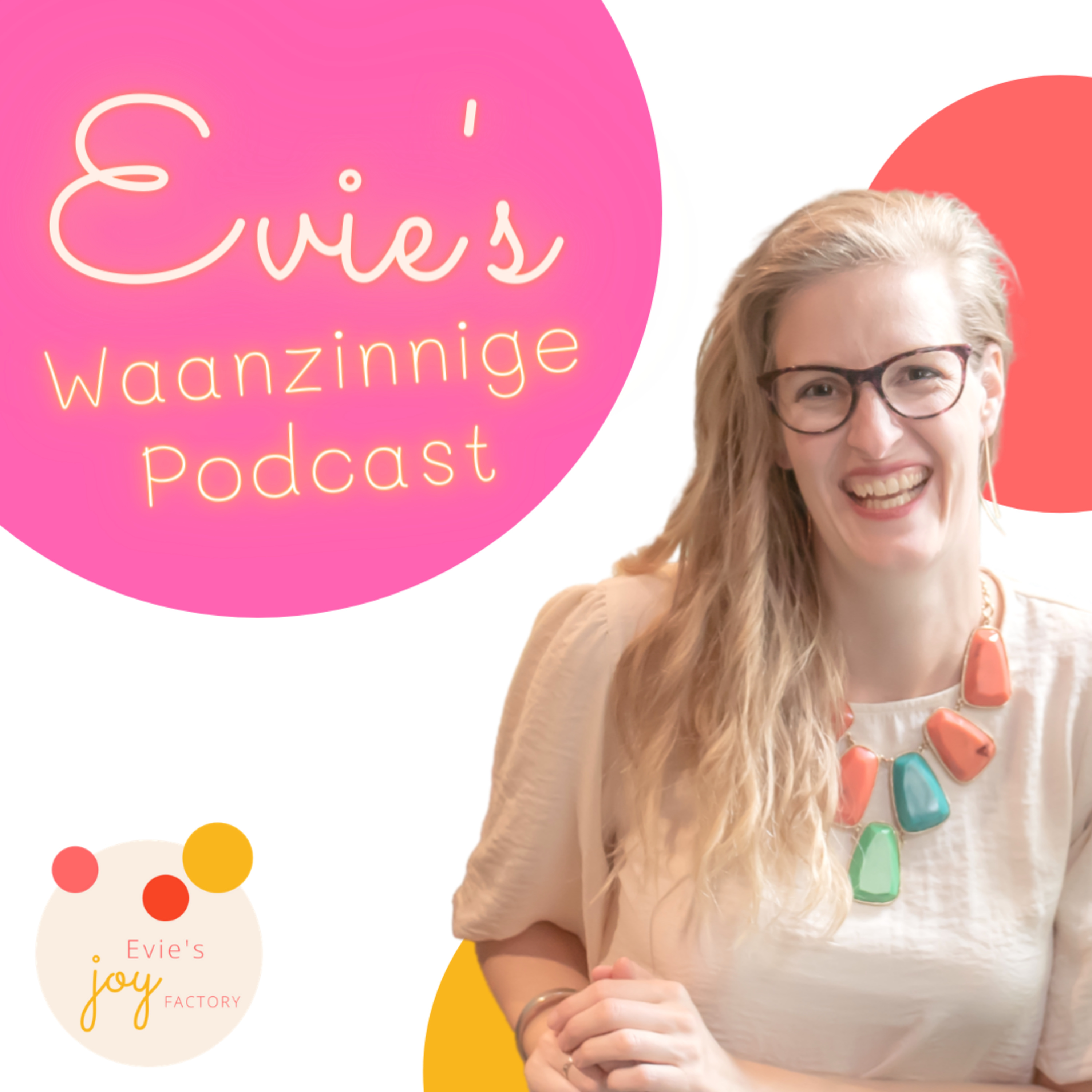 Evie\'s Waanzinnige Podcast.Over meer jezelf zijn, persoonlijke groei én waanzinnig, nerdy weetjes.