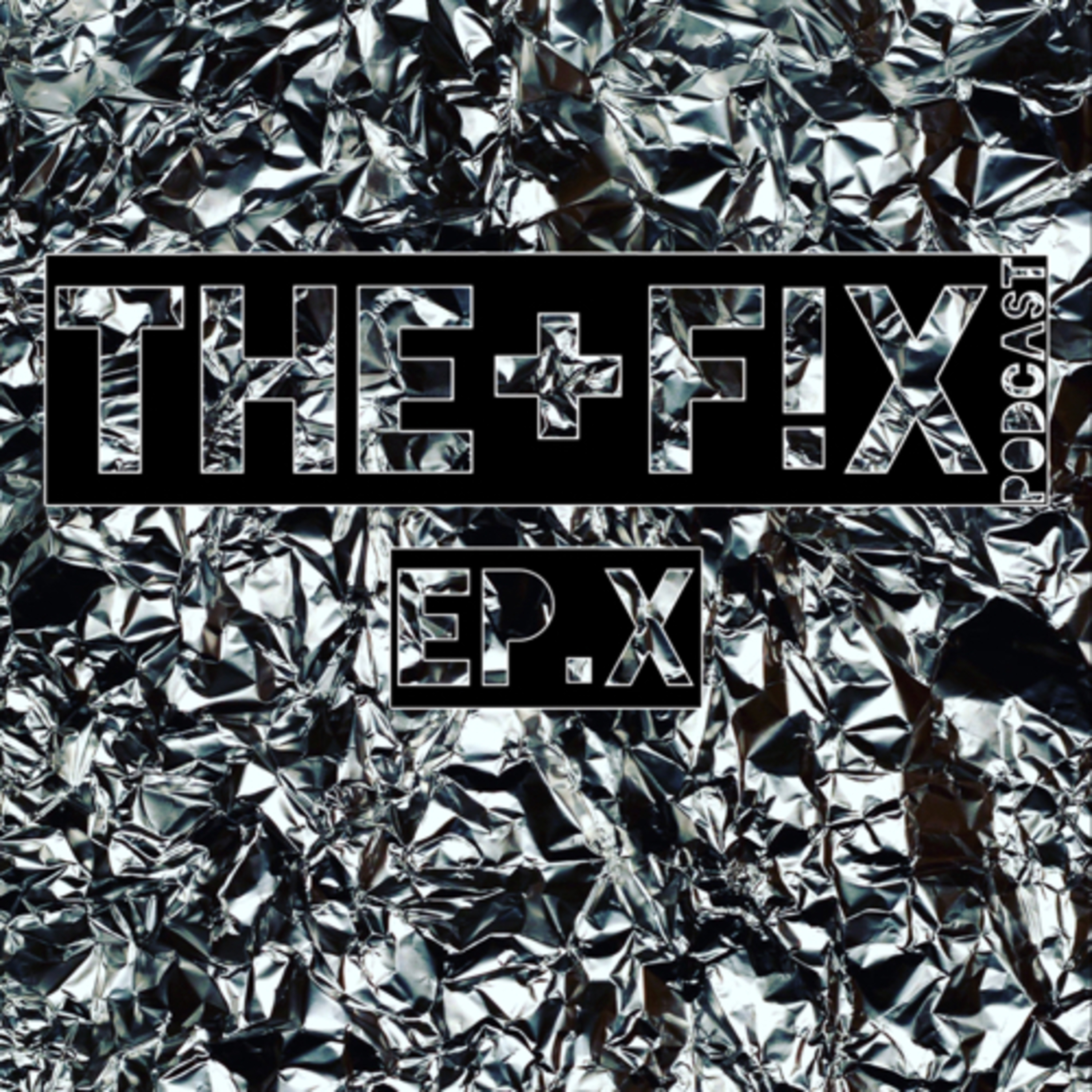 THE+F!X Podcast Ep.X (WTF)