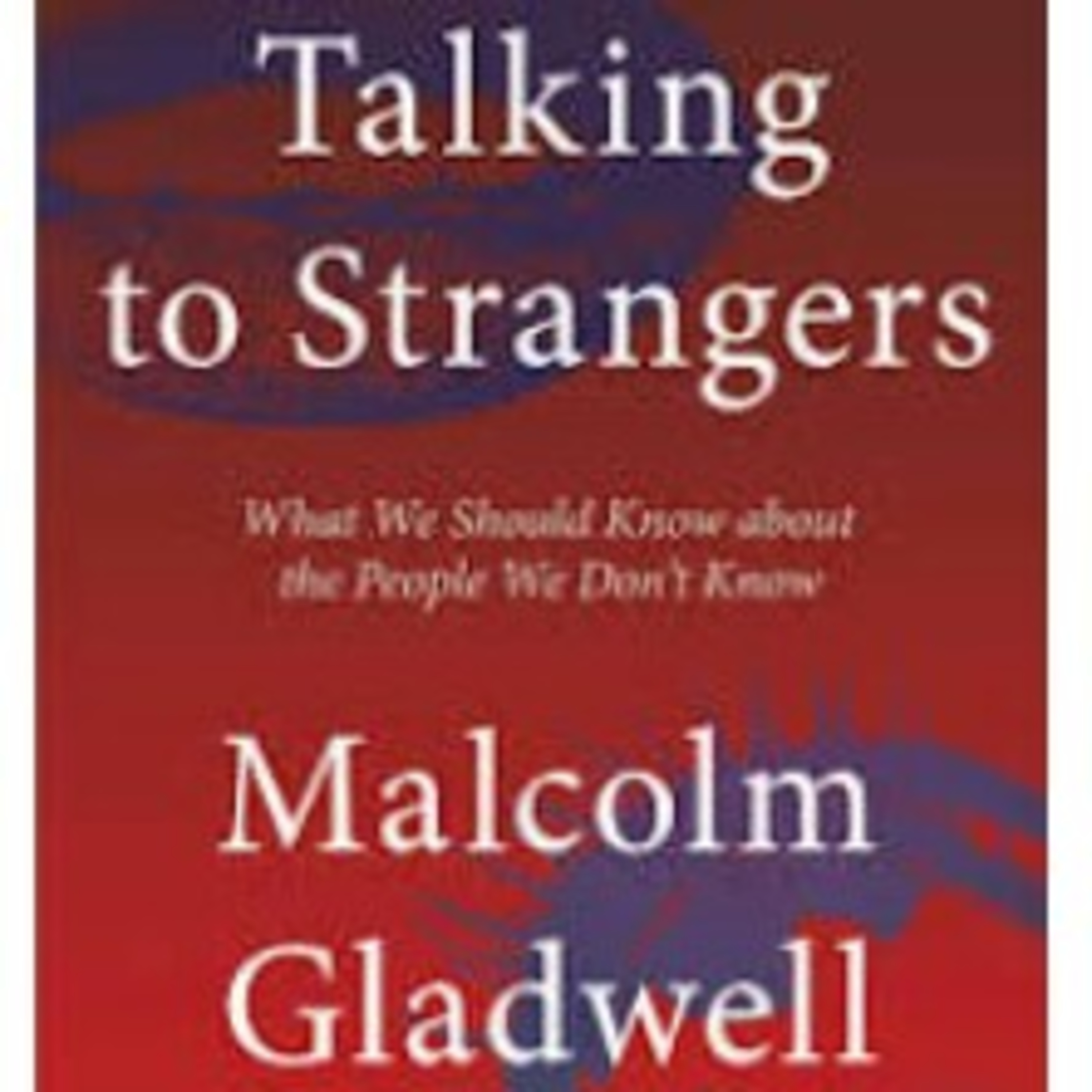 Talking to Strangers - Malcolm Gladwell: Learning & Book Summary.