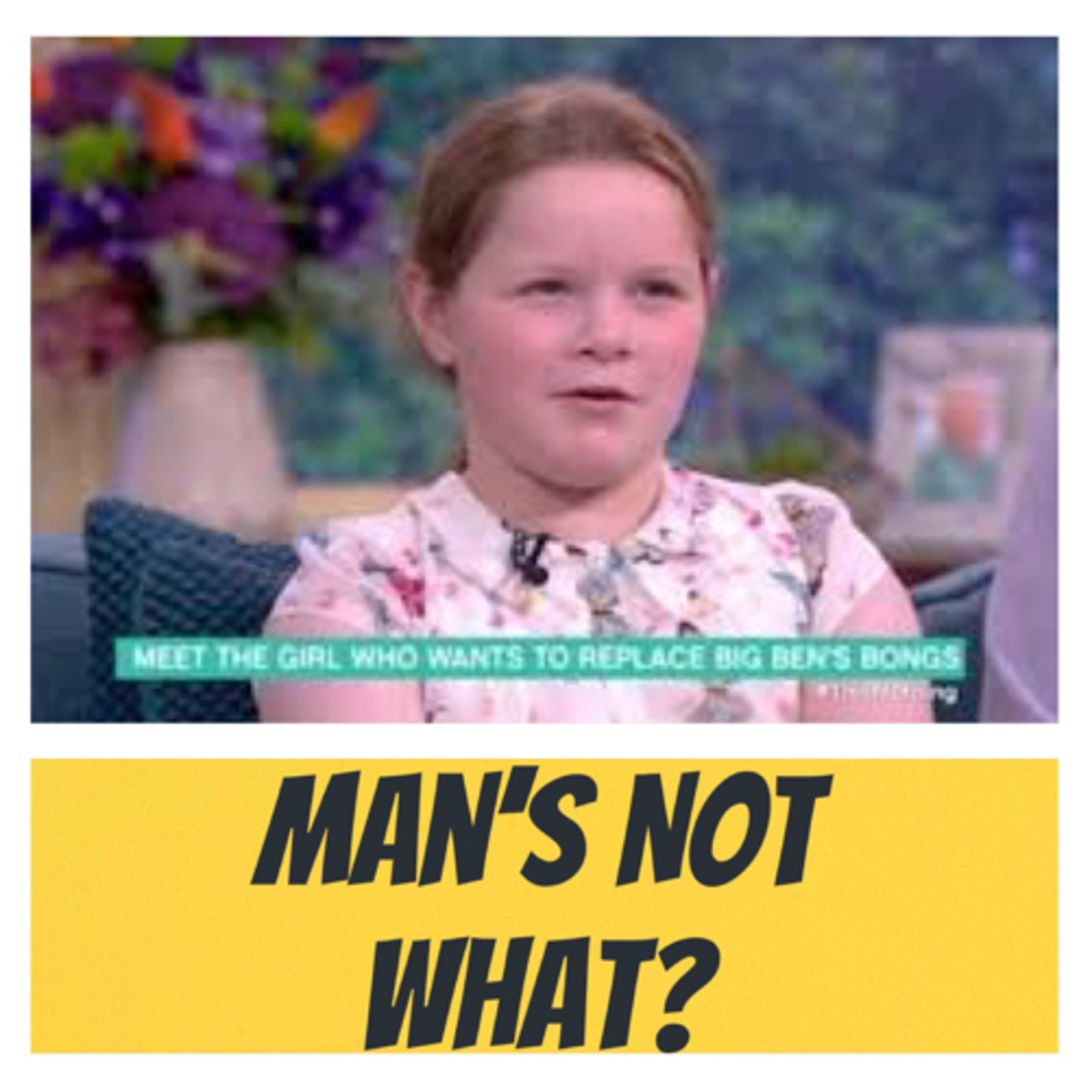 Man’s Not What?