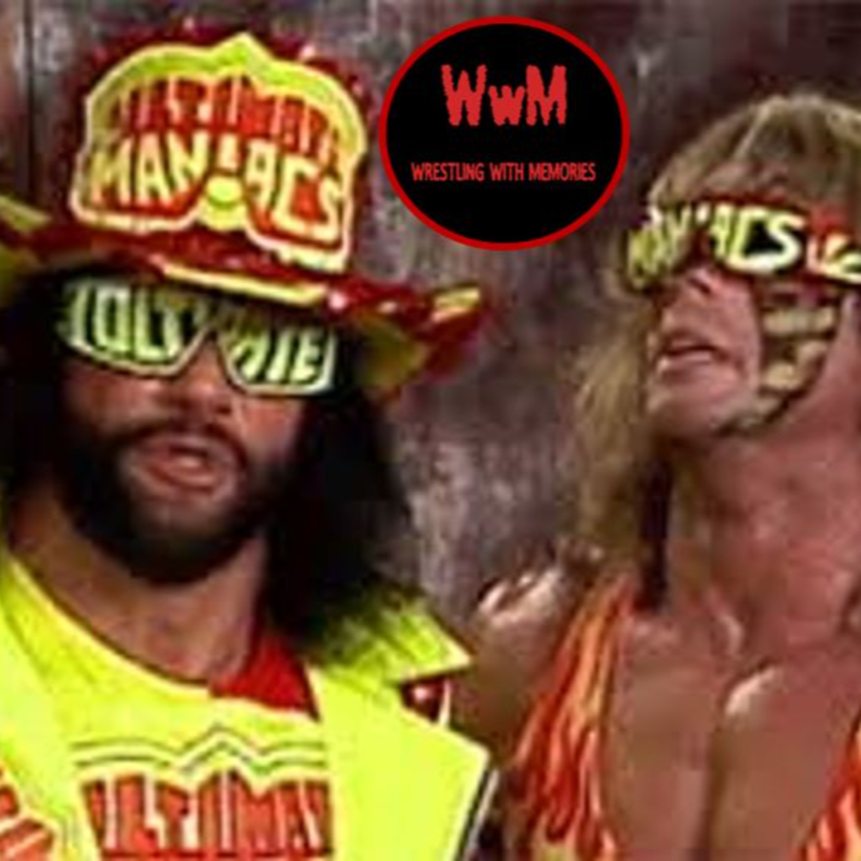 Wrestling with Memories Ep 31: The Ultimate Maniacs! episode artwork