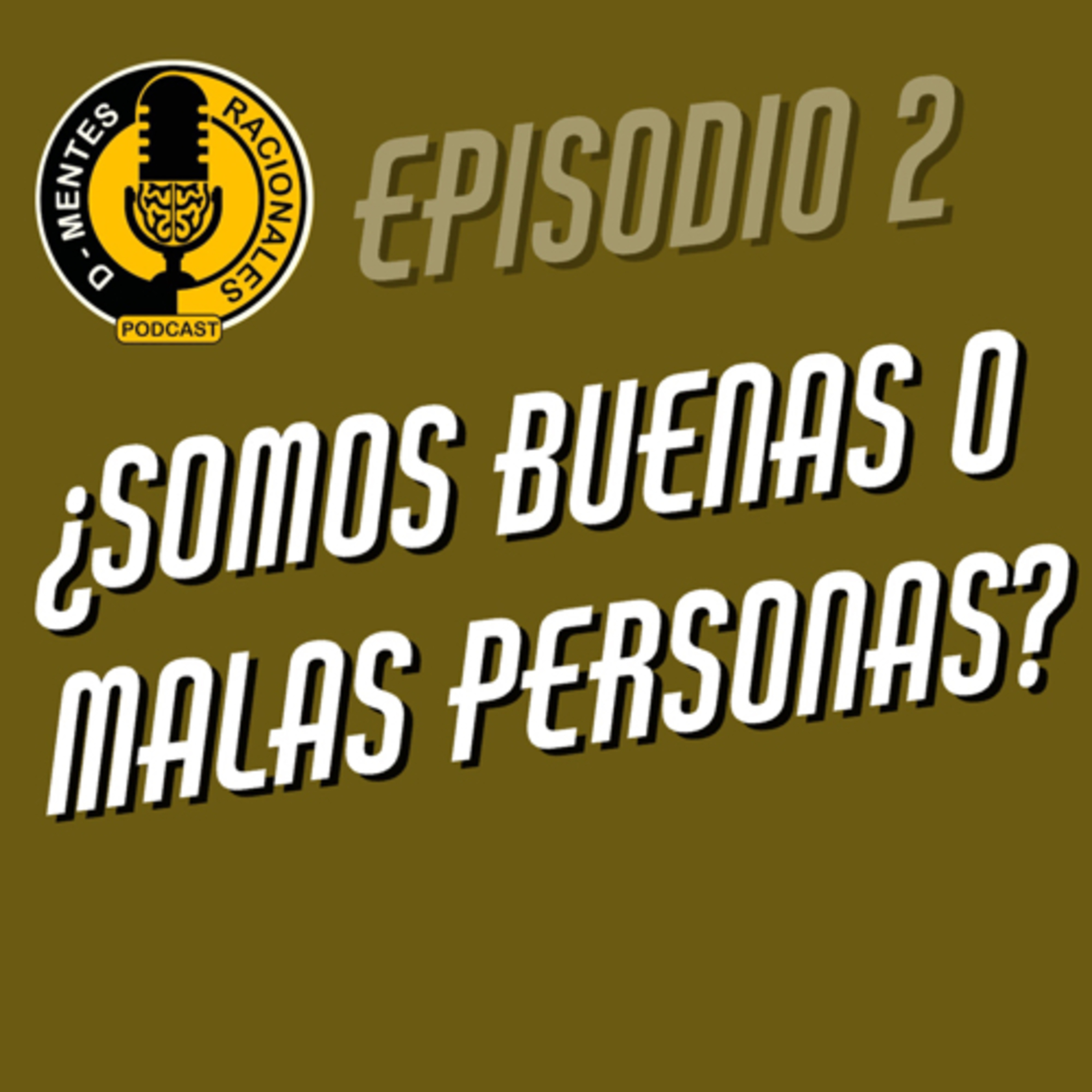 Episodio 02 - ¿Somos buenas o malas personas?
