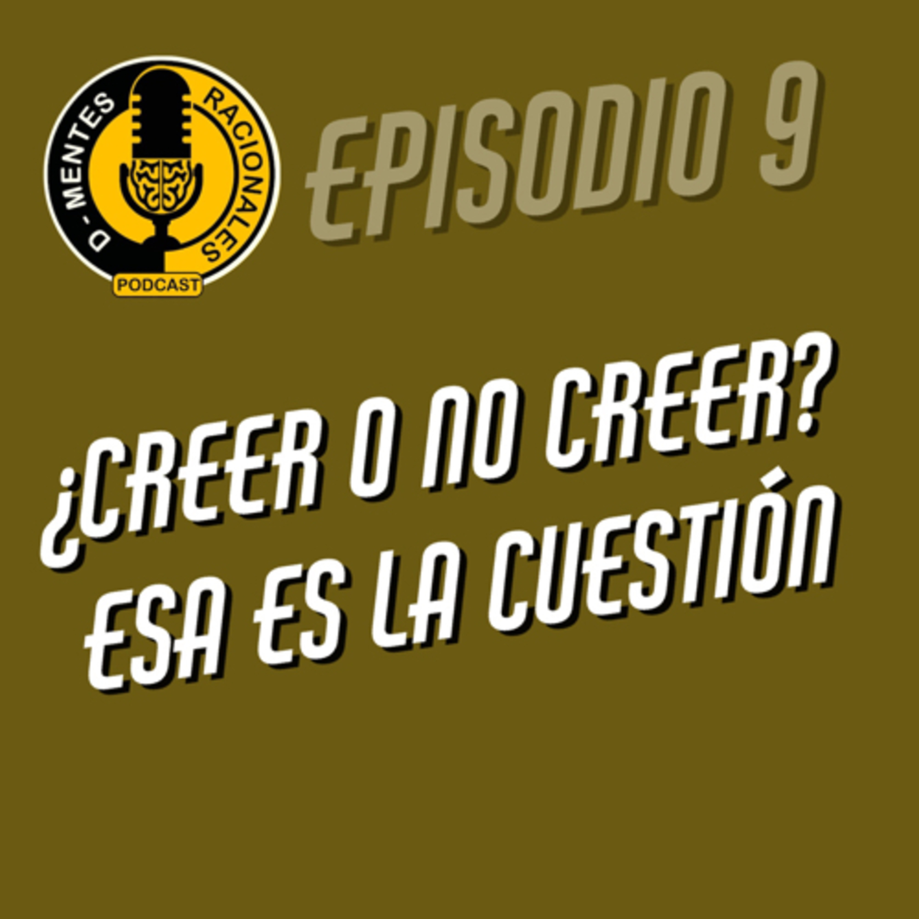Episodio 09 - ¿Creer o no creer? Esa es la cuestion
