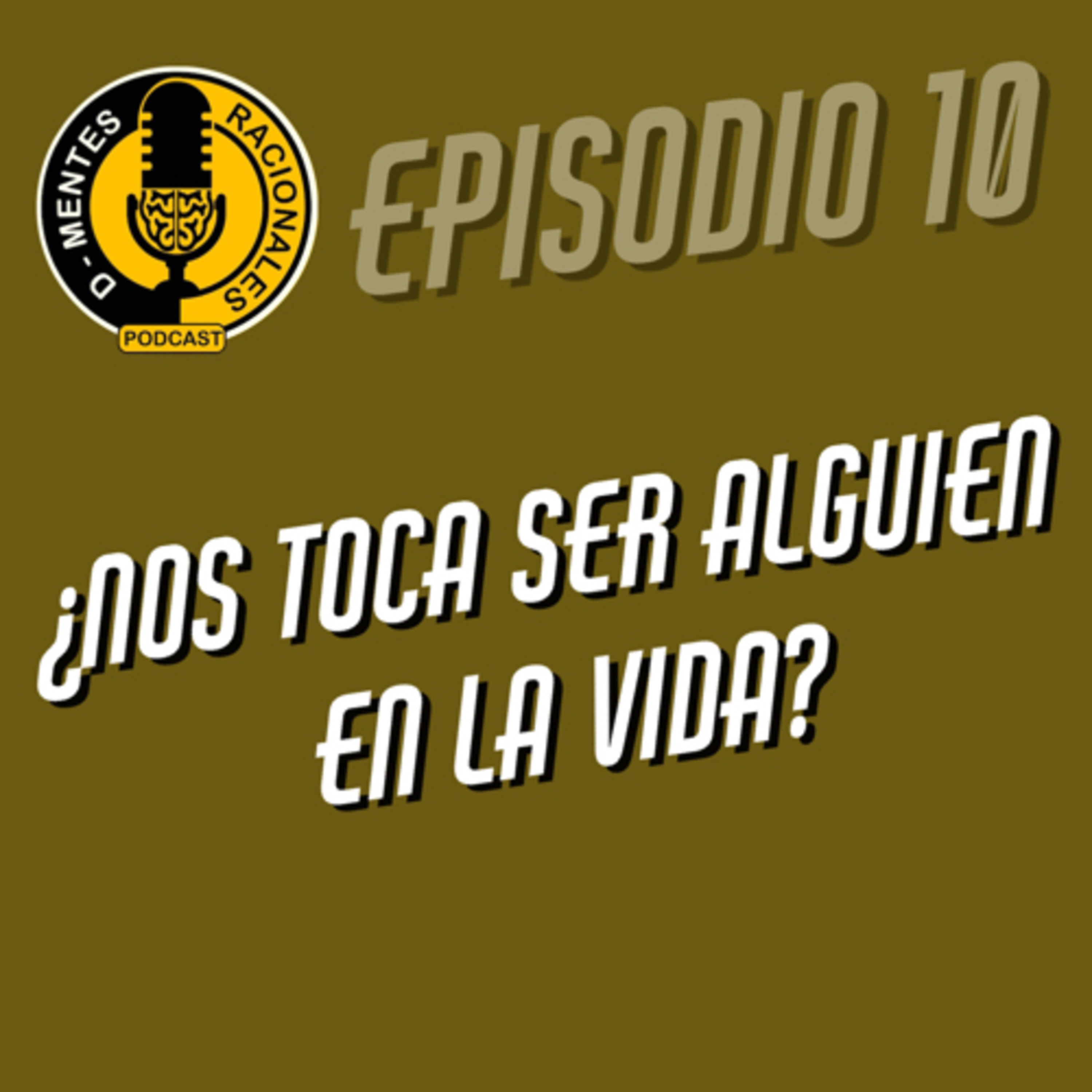 Episodio 10 -¿Nos toca ser alguien en la vida?